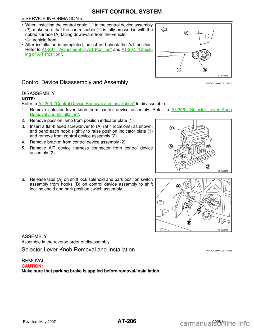 NISSAN TIIDA 2008 Service Repair Manual AT-206
< SERVICE INFORMATION >
SHIFT CONTROL SYSTEM
• When installing the control cable (1) to the control device assembly
(2), make sure that the control cable (1) is fully pressed in with the
ribb NISSAN TIIDA 2008 Service Repair Manual AT-206
< SERVICE INFORMATION >
SHIFT CONTROL SYSTEM
• When installing the control cable (1) to the control device assembly
(2), make sure that the control cable (1) is fully pressed in with the
ribb