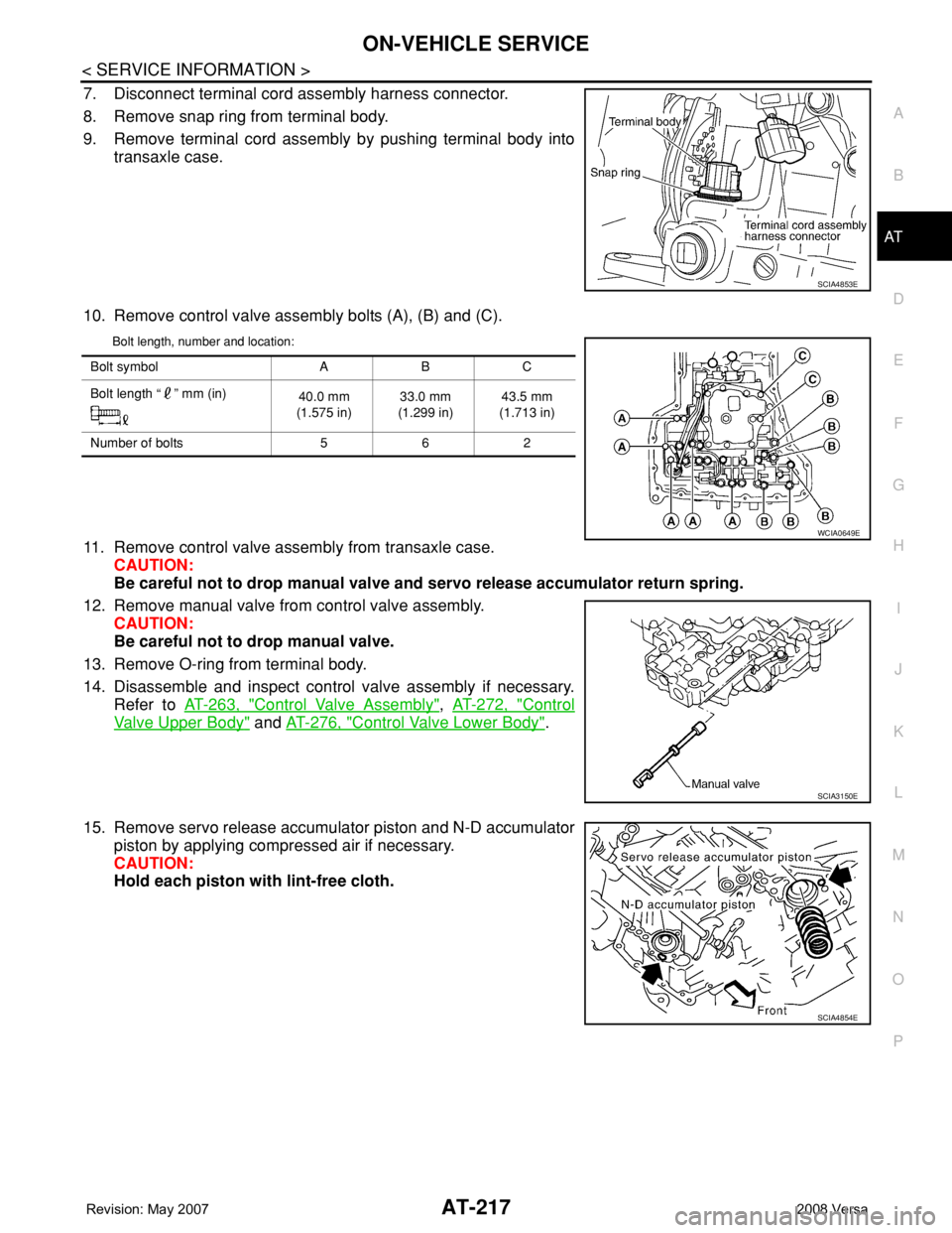 NISSAN TIIDA 2008 Service Repair Manual ON-VEHICLE SERVICE
AT-217
< SERVICE INFORMATION >
D
E
F
G
H
I
J
K
L
MA
B
AT
N
O
P
7. Disconnect terminal cord assembly harness connector.
8. Remove snap ring from terminal body.
9. Remove terminal cor NISSAN TIIDA 2008 Service Repair Manual ON-VEHICLE SERVICE
AT-217
< SERVICE INFORMATION >
D
E
F
G
H
I
J
K
L
MA
B
AT
N
O
P
7. Disconnect terminal cord assembly harness connector.
8. Remove snap ring from terminal body.
9. Remove terminal cor