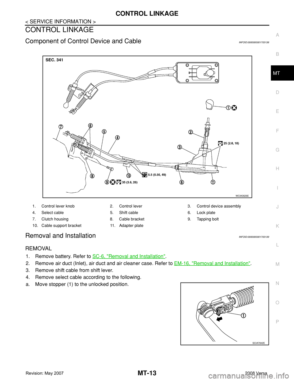 NISSAN TIIDA 2008  Service Repair Manual CONTROL LINKAGE
MT-13
< SERVICE INFORMATION >
D
E
F
G
H
I
J
K
L
MA
B
MT
N
O
P
CONTROL LINKAGE
Component of Control Device and CableINFOID:0000000001703138
Removal and InstallationINFOID:00000000017031