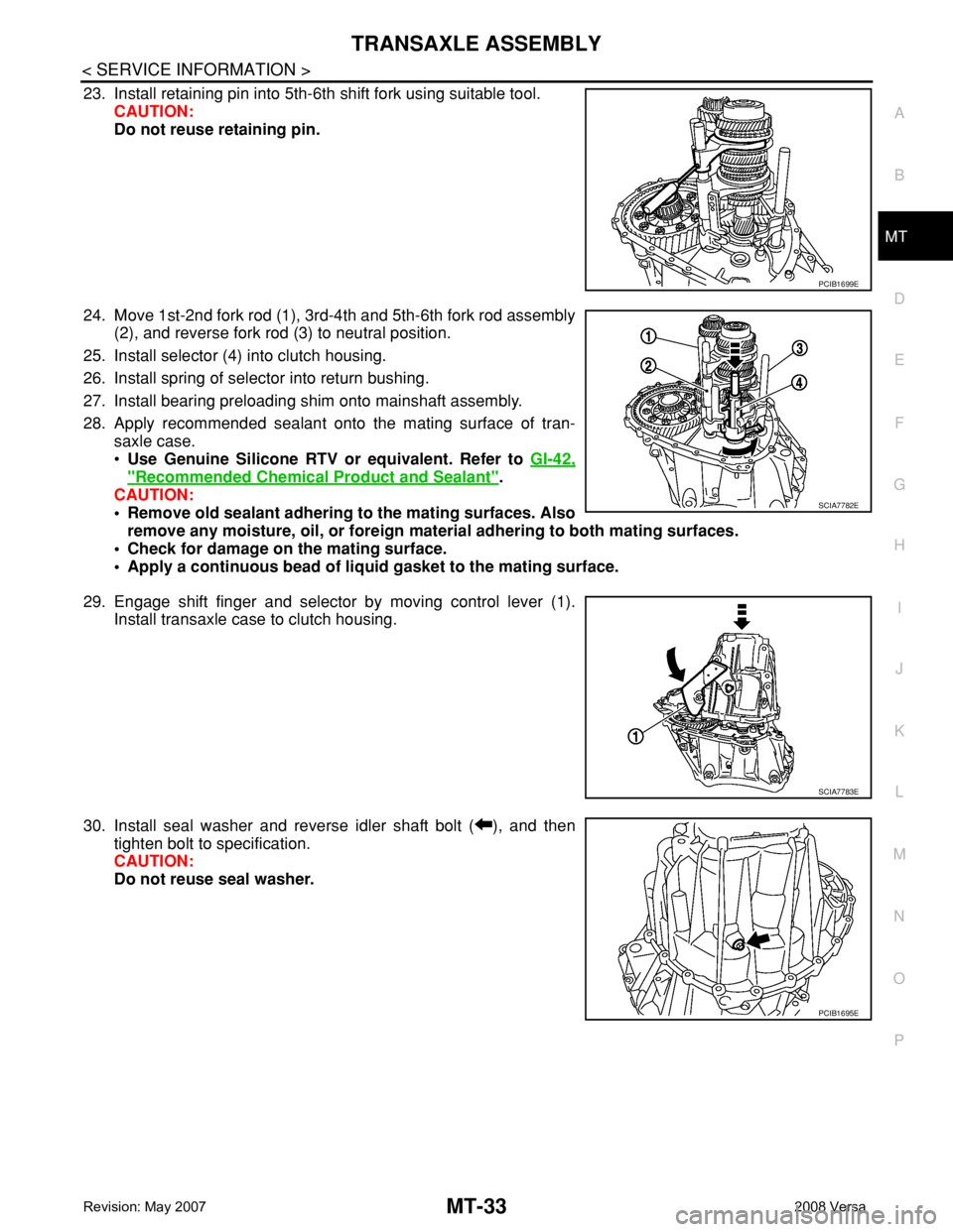 NISSAN TIIDA 2008 Service Repair Manual TRANSAXLE ASSEMBLY
MT-33
< SERVICE INFORMATION >
D
E
F
G
H
I
J
K
L
MA
B
MT
N
O
P
23. Install retaining pin into 5th-6th shift fork using suitable tool.
CAUTION:
Do not reuse retaining pin.
24. Move 1s NISSAN TIIDA 2008 Service Repair Manual TRANSAXLE ASSEMBLY
MT-33
< SERVICE INFORMATION >
D
E
F
G
H
I
J
K
L
MA
B
MT
N
O
P
23. Install retaining pin into 5th-6th shift fork using suitable tool.
CAUTION:
Do not reuse retaining pin.
24. Move 1s