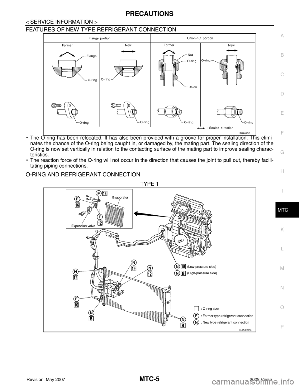 NISSAN TIIDA 2008 Service Repair Manual PRECAUTIONS
MTC-5
< SERVICE INFORMATION >
C
D
E
F
G
H
I
K
L
MA
B
MTC
N
O
P
FEATURES OF NEW TYPE REFRIGERANT CONNECTION
• The O-ring has been relocated. It has also been provided with a groove for pr NISSAN TIIDA 2008 Service Repair Manual PRECAUTIONS
MTC-5
< SERVICE INFORMATION >
C
D
E
F
G
H
I
K
L
MA
B
MTC
N
O
P
FEATURES OF NEW TYPE REFRIGERANT CONNECTION
• The O-ring has been relocated. It has also been provided with a groove for pr