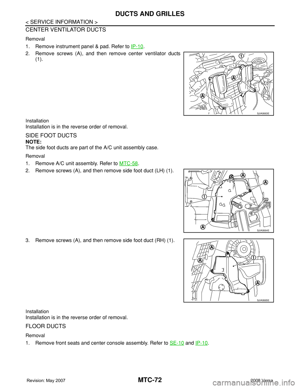 NISSAN TIIDA 2008  Service Repair Manual MTC-72
< SERVICE INFORMATION >
DUCTS AND GRILLES
CENTER VENTILATOR DUCTS
Removal
1. Remove instrument panel & pad. Refer to IP-10.
2. Remove screws (A), and then remove center ventilator ducts
(1).
In