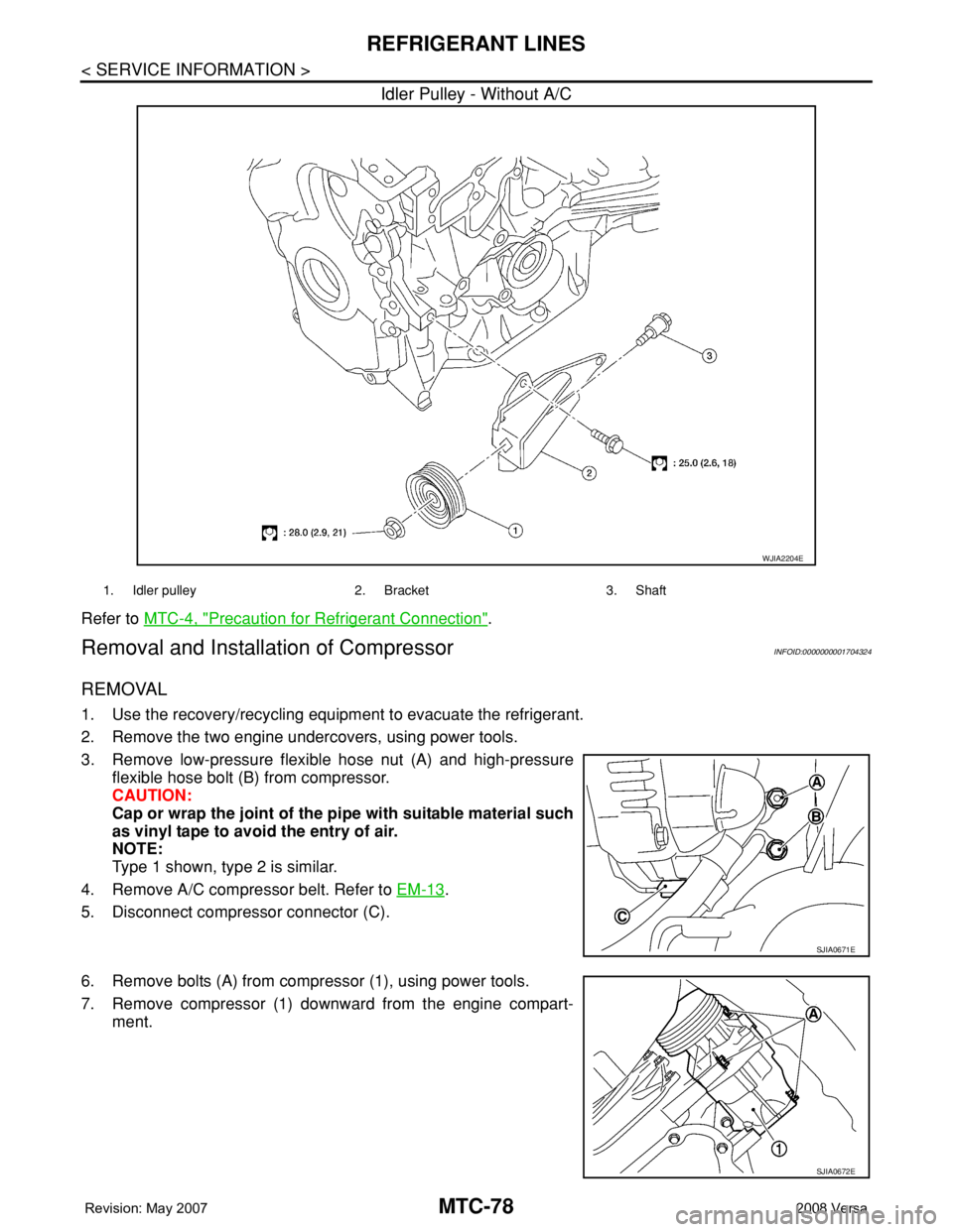 NISSAN TIIDA 2008 Service Repair Manual MTC-78
< SERVICE INFORMATION >
REFRIGERANT LINES
Idler Pulley - Without A/C
Refer to MTC-4, "Precaution for Refrigerant Connection".
Removal and Installation of CompressorINFOID:00000000017043 NISSAN TIIDA 2008 Service Repair Manual MTC-78
< SERVICE INFORMATION >
REFRIGERANT LINES
Idler Pulley - Without A/C
Refer to MTC-4, "Precaution for Refrigerant Connection".
Removal and Installation of CompressorINFOID:00000000017043