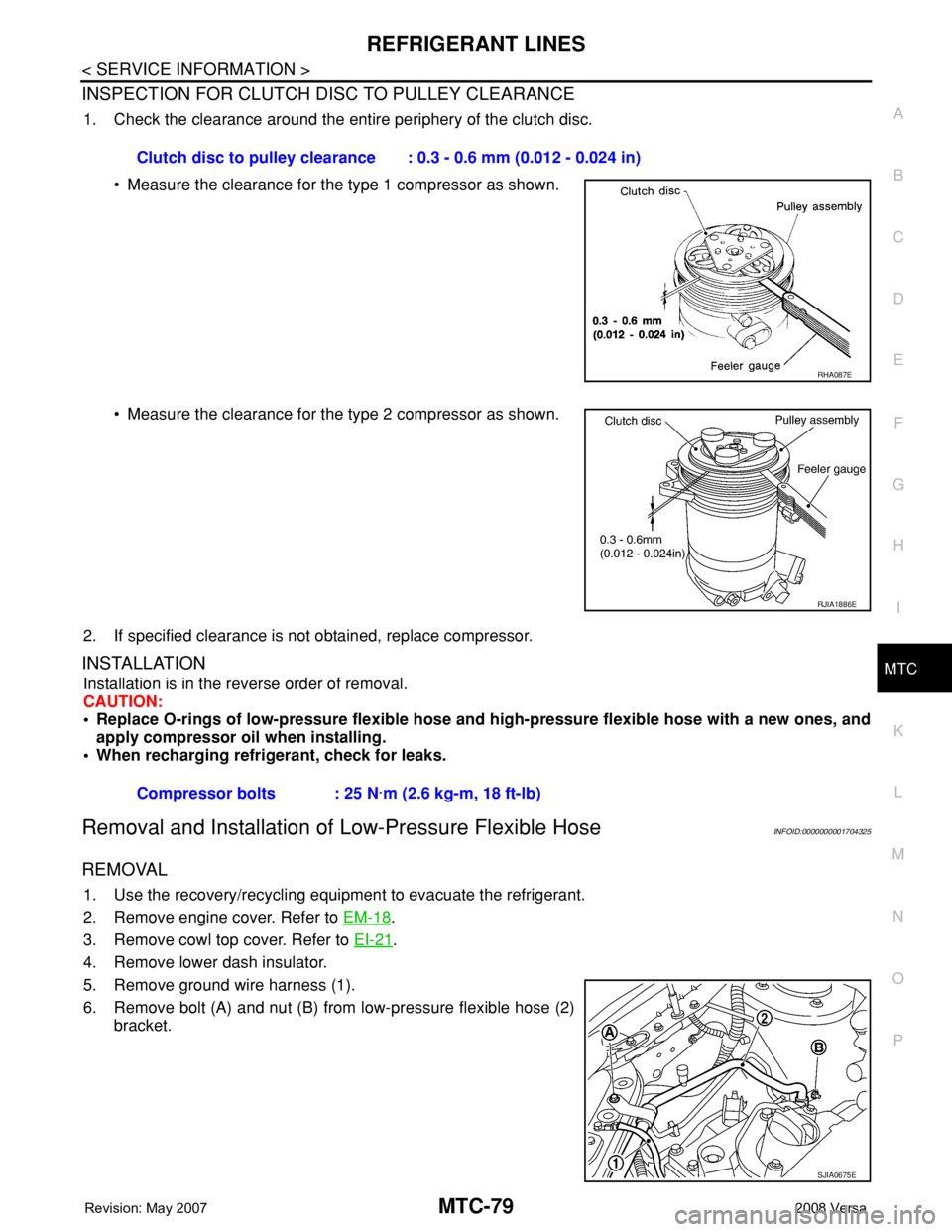 NISSAN TIIDA 2008 Service Repair Manual REFRIGERANT LINES
MTC-79
< SERVICE INFORMATION >
C
D
E
F
G
H
I
K
L
MA
B
MTC
N
O
P
INSPECTION FOR CLUTCH DISC TO PULLEY CLEARANCE
1. Check the clearance around the entire periphery of the clutch disc.
NISSAN TIIDA 2008 Service Repair Manual REFRIGERANT LINES
MTC-79
< SERVICE INFORMATION >
C
D
E
F
G
H
I
K
L
MA
B
MTC
N
O
P
INSPECTION FOR CLUTCH DISC TO PULLEY CLEARANCE
1. Check the clearance around the entire periphery of the clutch disc.