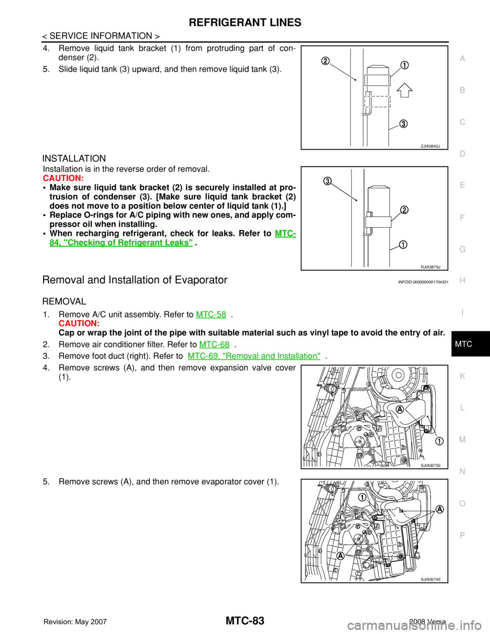 NISSAN TIIDA 2008 Service Repair Manual REFRIGERANT LINES
MTC-83
< SERVICE INFORMATION >
C
D
E
F
G
H
I
K
L
MA
B
MTC
N
O
P
4. Remove liquid tank bracket (1) from protruding part of con-
denser (2).
5. Slide liquid tank (3) upward, and then r NISSAN TIIDA 2008 Service Repair Manual REFRIGERANT LINES
MTC-83
< SERVICE INFORMATION >
C
D
E
F
G
H
I
K
L
MA
B
MTC
N
O
P
4. Remove liquid tank bracket (1) from protruding part of con-
denser (2).
5. Slide liquid tank (3) upward, and then r