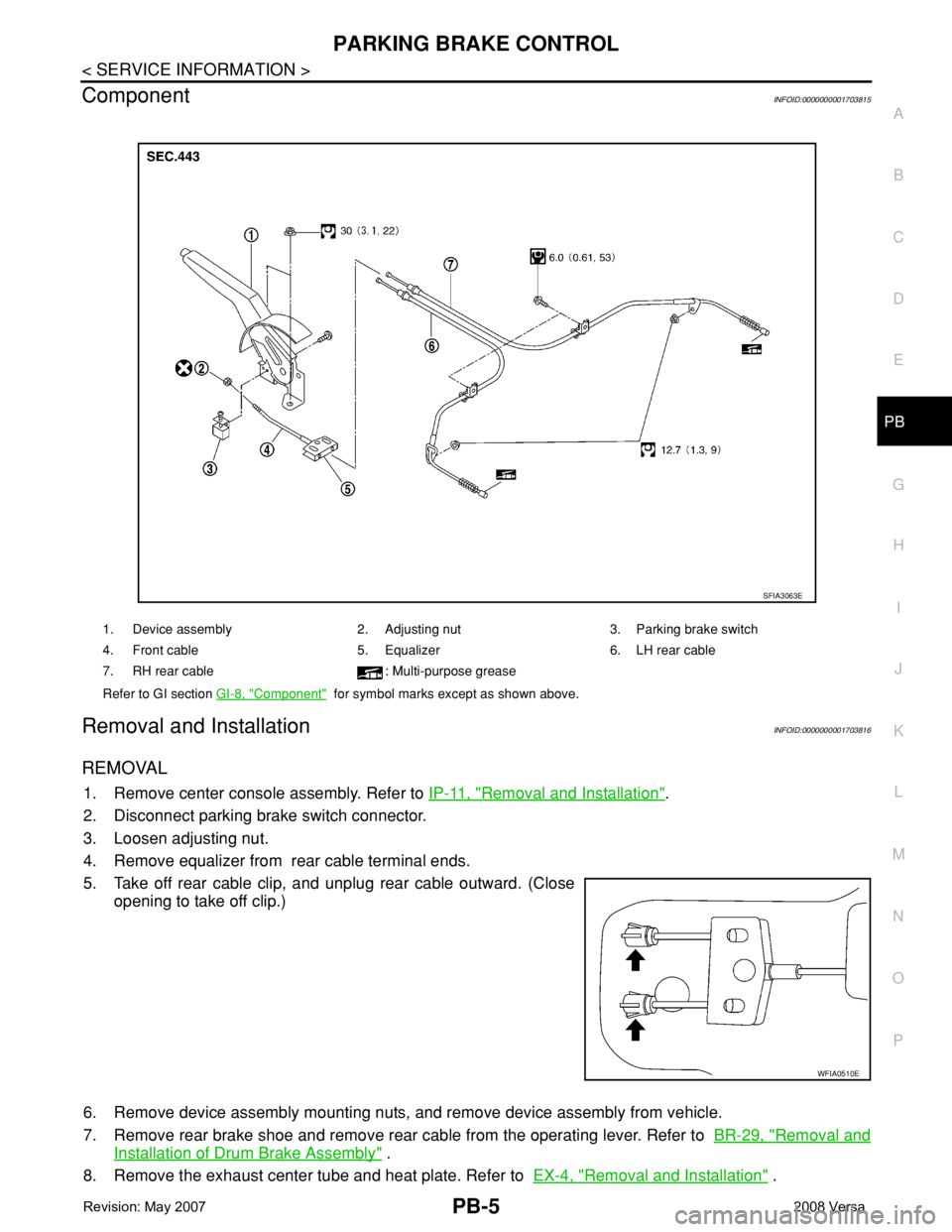 NISSAN TIIDA 2008 Service Repair Manual PARKING BRAKE CONTROL
PB-5
< SERVICE INFORMATION >
C
D
E
G
H
I
J
K
L
MA
B
PB
N
O
P
ComponentINFOID:0000000001703815
Removal and InstallationINFOID:0000000001703816
REMOVAL
1. Remove center console ass NISSAN TIIDA 2008 Service Repair Manual PARKING BRAKE CONTROL
PB-5
< SERVICE INFORMATION >
C
D
E
G
H
I
J
K
L
MA
B
PB
N
O
P
ComponentINFOID:0000000001703815
Removal and InstallationINFOID:0000000001703816
REMOVAL
1. Remove center console ass