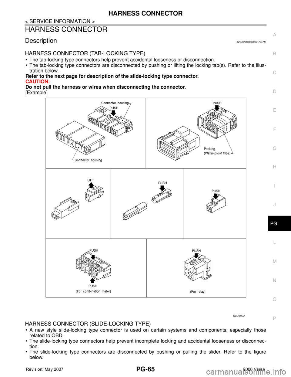 NISSAN TIIDA 2008 Service Repair Manual HARNESS CONNECTOR
PG-65
< SERVICE INFORMATION >
C
D
E
F
G
H
I
J
L
MA
B
PG
N
O
P
HARNESS CONNECTOR
DescriptionINFOID:0000000001704711
HARNESS CONNECTOR (TAB-LOCKING TYPE)
• The tab-locking type conne NISSAN TIIDA 2008 Service Repair Manual HARNESS CONNECTOR
PG-65
< SERVICE INFORMATION >
C
D
E
F
G
H
I
J
L
MA
B
PG
N
O
P
HARNESS CONNECTOR
DescriptionINFOID:0000000001704711
HARNESS CONNECTOR (TAB-LOCKING TYPE)
• The tab-locking type conne