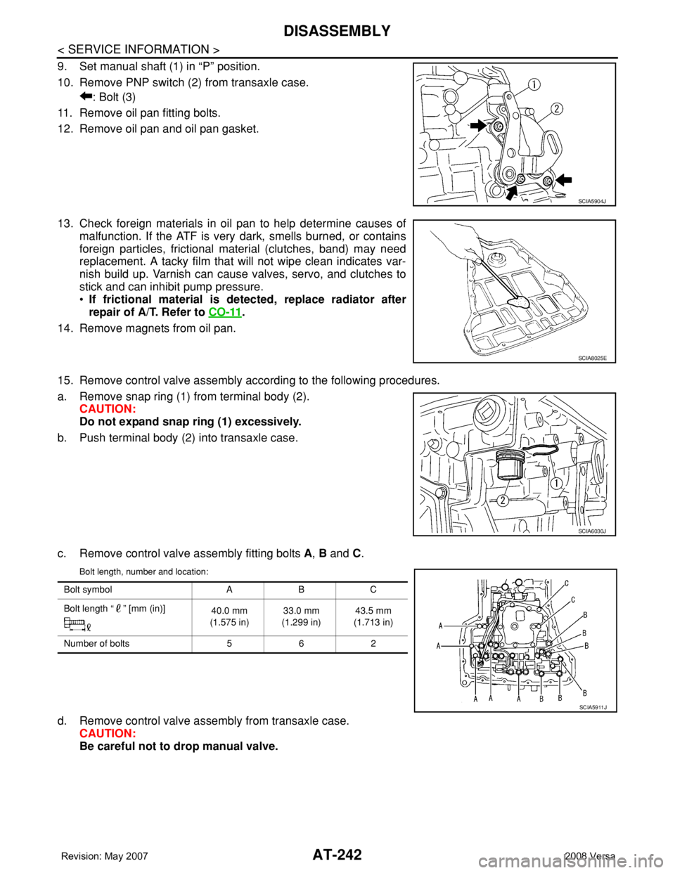 NISSAN TIIDA 2008  Service Repair Manual AT-242
< SERVICE INFORMATION >
DISASSEMBLY
9. Set manual shaft (1) in “P” position.
10. Remove PNP switch (2) from transaxle case.
: Bolt (3)
11. Remove oil pan fitting bolts.
12. Remove oil pan a