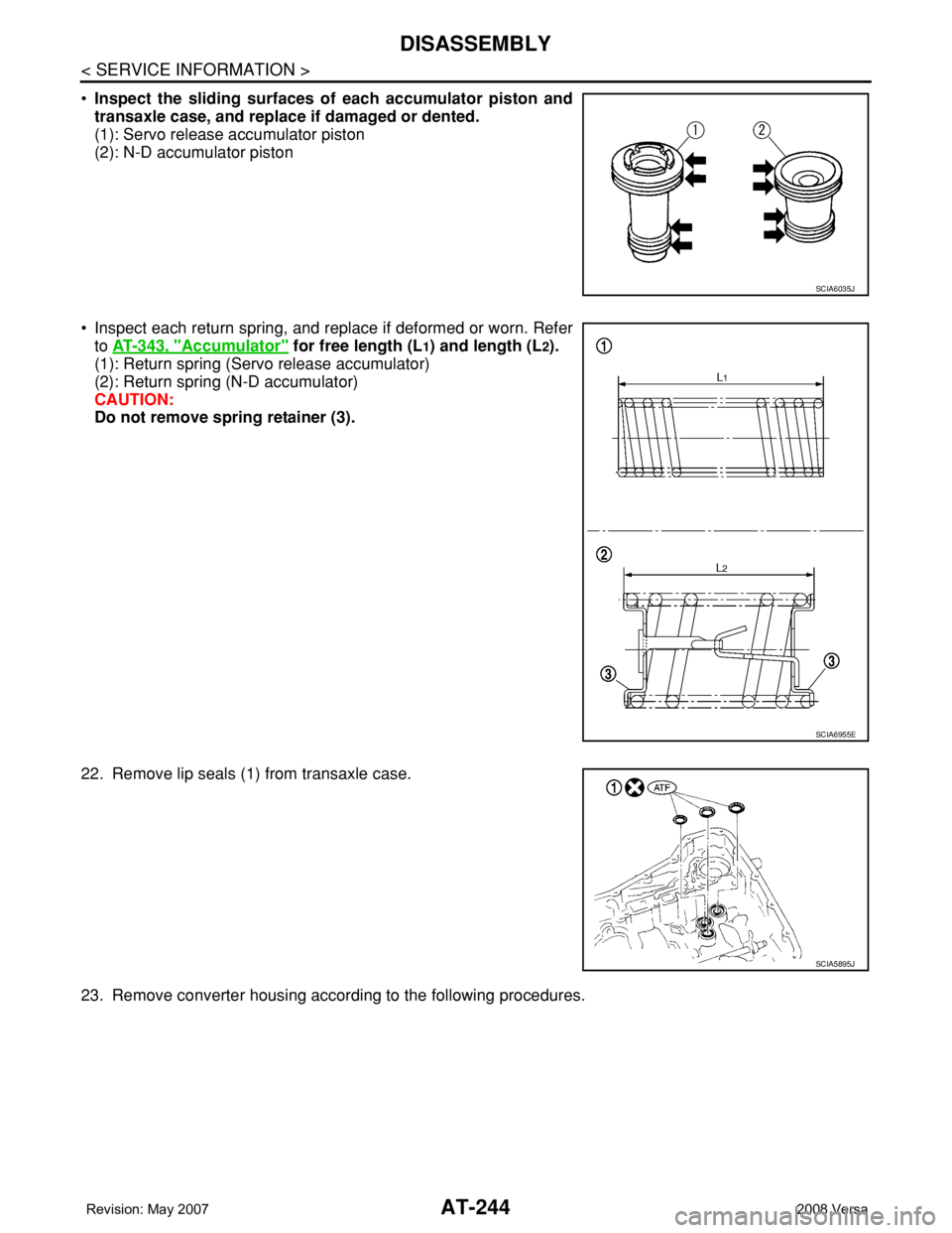 NISSAN TIIDA 2008  Service Repair Manual AT-244
< SERVICE INFORMATION >
DISASSEMBLY
•Inspect the sliding surfaces of each accumulator piston and
transaxle case, and replace if damaged or dented.
(1): Servo release accumulator piston
(2): N