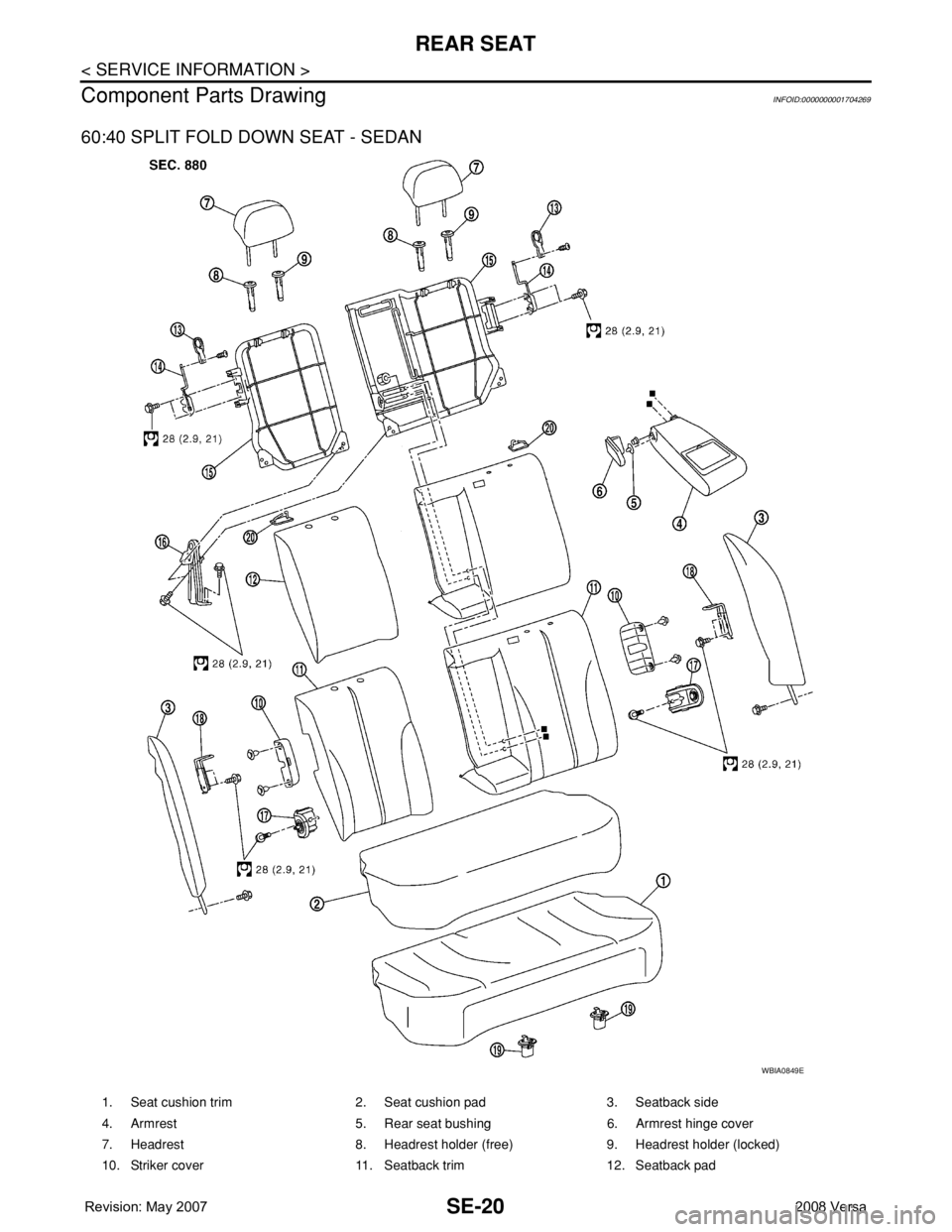 NISSAN TIIDA 2008  Service Repair Manual SE-20
< SERVICE INFORMATION >
REAR SEAT
Component Parts Drawing
INFOID:0000000001704269
60:40 SPLIT FOLD DOWN SEAT - SEDAN
WBIA0849E
1. Seat cushion trim 2. Seat cushion pad 3. Seatback side
4. Armres