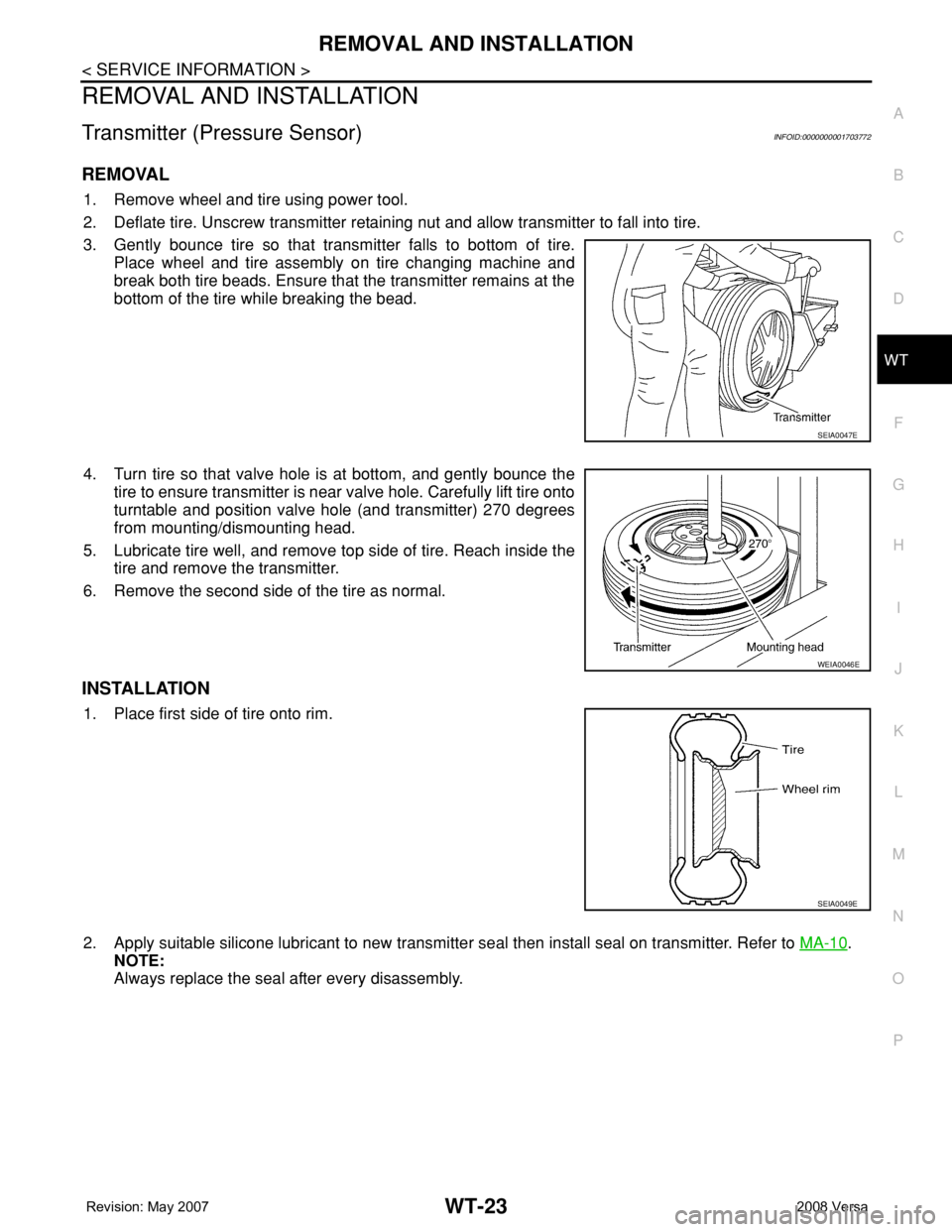 NISSAN TIIDA 2008  Service Repair Manual REMOVAL AND INSTALLATION
WT-23
< SERVICE INFORMATION >
C
D
F
G
H
I
J
K
L
MA
B
WT
N
O
P
REMOVAL AND INSTALLATION
Transmitter (Pressure Sensor)INFOID:0000000001703772
REMOVAL
1. Remove wheel and tire us