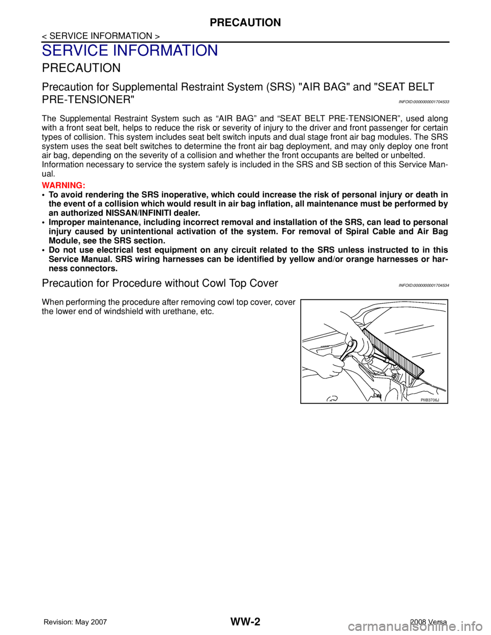 NISSAN TIIDA 2008  Service Repair Manual WW-2
< SERVICE INFORMATION >
PRECAUTION
SERVICE INFORMATION
PRECAUTION
Precaution for Supplemental Restraint System (SRS) "AIR BAG" and "SEAT BELT 
PRE-TENSIONER"
INFOID:00000000017045