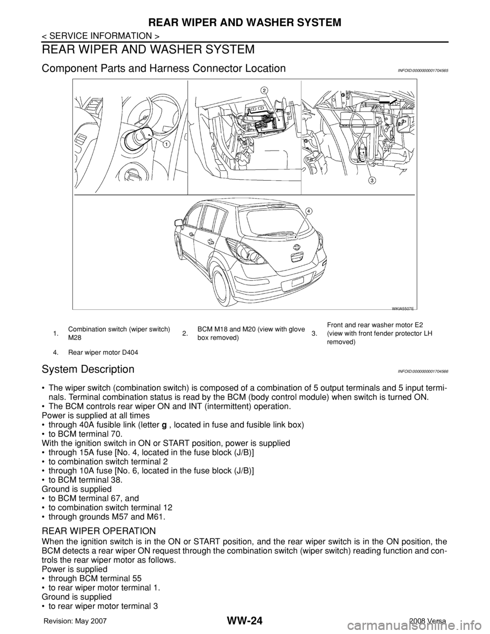NISSAN TIIDA 2008  Service Repair Manual WW-24
< SERVICE INFORMATION >
REAR WIPER AND WASHER SYSTEM
REAR WIPER AND WASHER SYSTEM
Component Parts and Harness Connector LocationINFOID:0000000001704565
System DescriptionINFOID:0000000001704566

