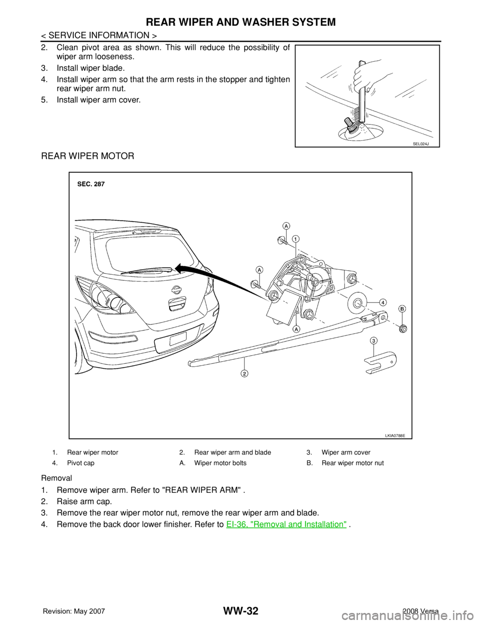 NISSAN TIIDA 2008  Service Repair Manual WW-32
< SERVICE INFORMATION >
REAR WIPER AND WASHER SYSTEM
2. Clean pivot area as shown. This will reduce the possibility of
wiper arm looseness.
3. Install wiper blade.
4. Install wiper arm so that t