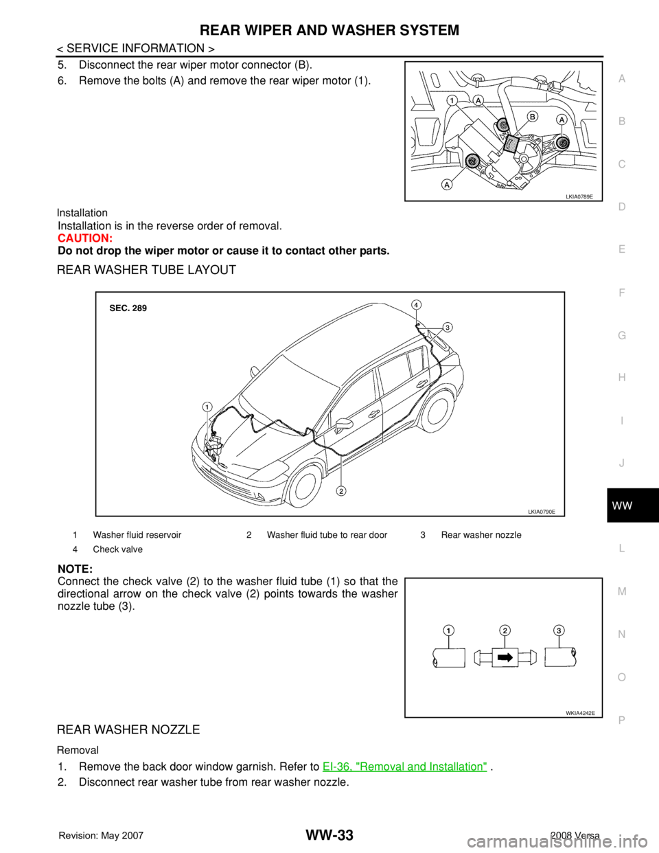 NISSAN TIIDA 2008  Service Repair Manual REAR WIPER AND WASHER SYSTEM
WW-33
< SERVICE INFORMATION >
C
D
E
F
G
H
I
J
L
MA
B
WW
N
O
P
5. Disconnect the rear wiper motor connector (B).
6. Remove the bolts (A) and remove the rear wiper motor (1)