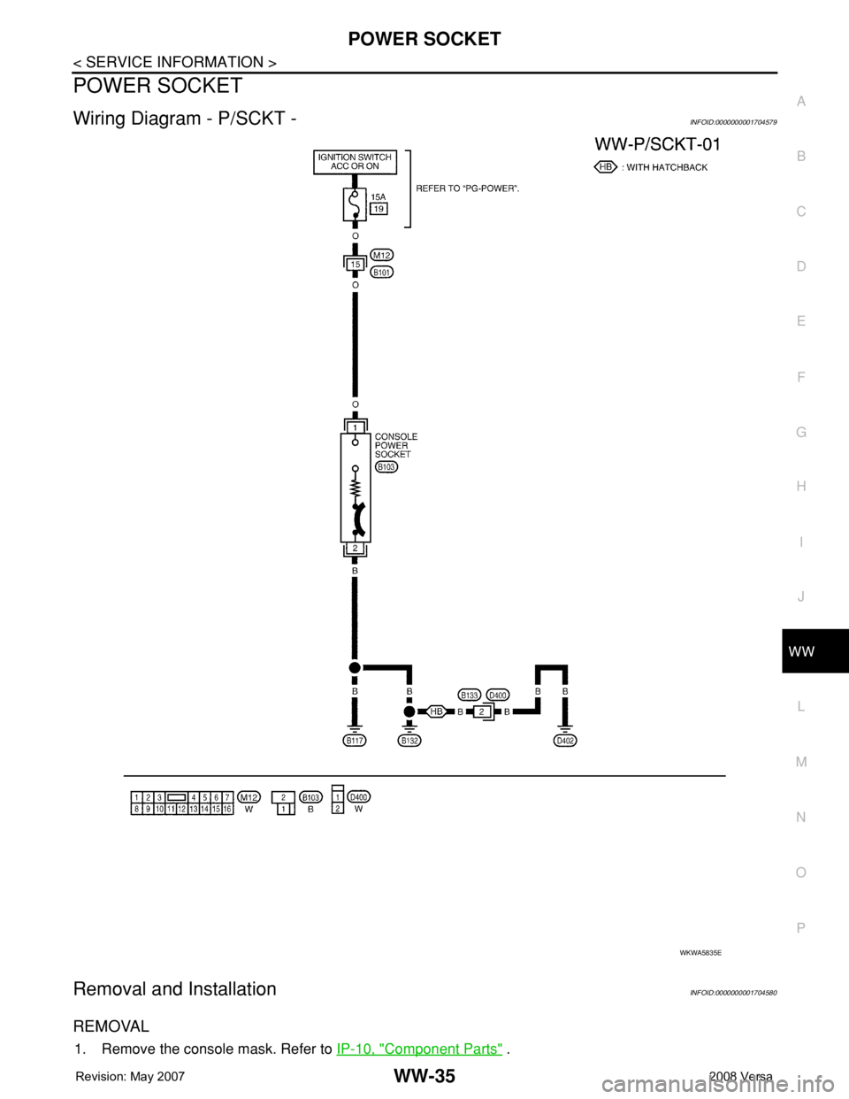 NISSAN TIIDA 2008  Service Repair Manual POWER SOCKET
WW-35
< SERVICE INFORMATION >
C
D
E
F
G
H
I
J
L
MA
B
WW
N
O
P
POWER SOCKET
Wiring Diagram - P/SCKT -INFOID:0000000001704579
Removal and InstallationINFOID:0000000001704580
REMOVAL
1. Remo