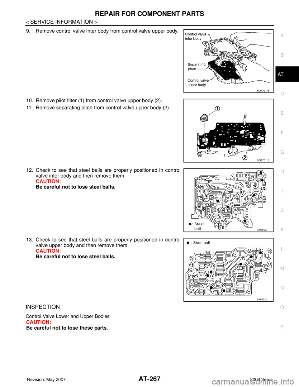 NISSAN TIIDA 2008 Service Repair Manual REPAIR FOR COMPONENT PARTS
AT-267
< SERVICE INFORMATION >
D
E
F
G
H
I
J
K
L
MA
B
AT
N
O
P
9. Remove control valve inter body from control valve upper body.
10. Remove pilot filter (1) from control val NISSAN TIIDA 2008 Service Repair Manual REPAIR FOR COMPONENT PARTS
AT-267
< SERVICE INFORMATION >
D
E
F
G
H
I
J
K
L
MA
B
AT
N
O
P
9. Remove control valve inter body from control valve upper body.
10. Remove pilot filter (1) from control val
