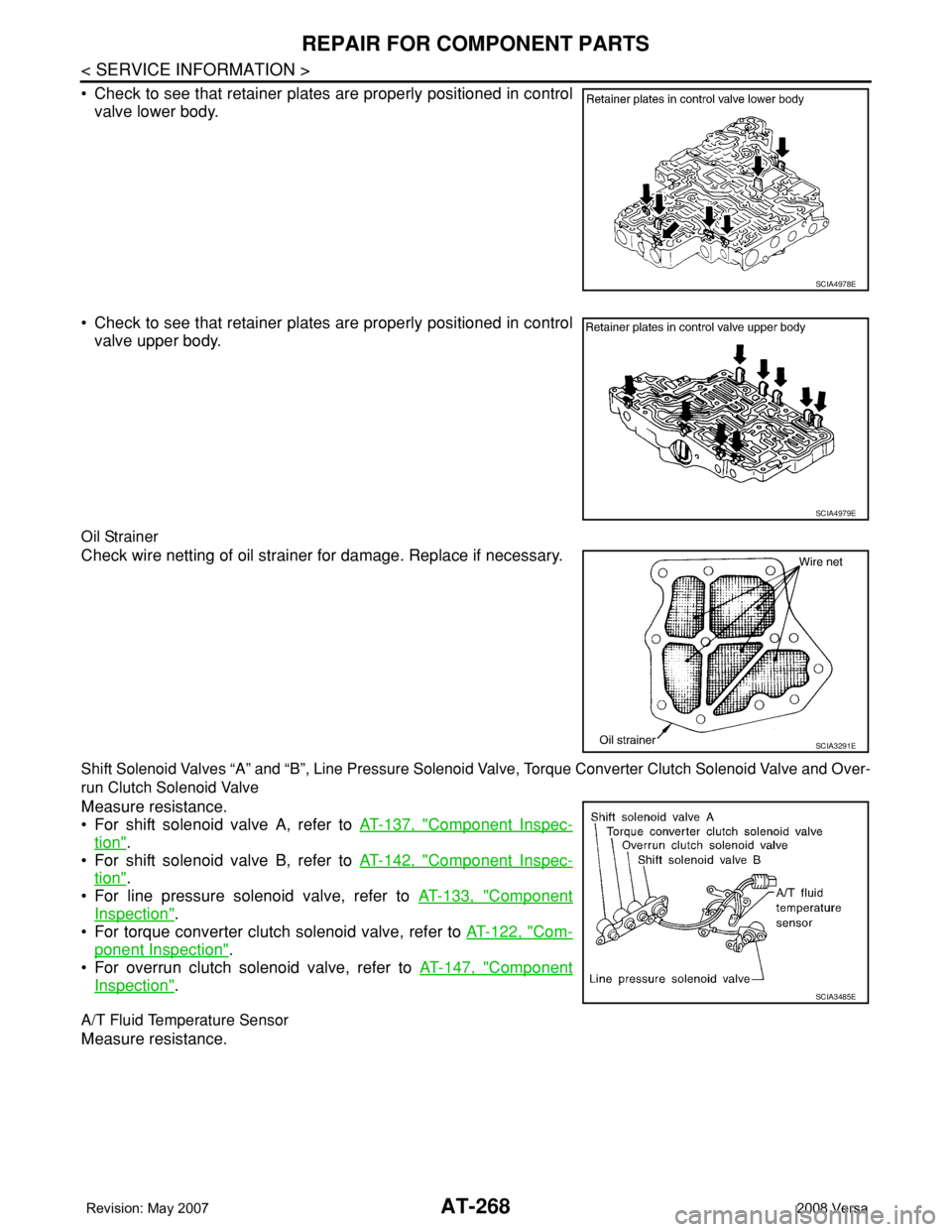 NISSAN TIIDA 2008 Service Repair Manual AT-268
< SERVICE INFORMATION >
REPAIR FOR COMPONENT PARTS
• Check to see that retainer plates are properly positioned in control
valve lower body.
• Check to see that retainer plates are properly NISSAN TIIDA 2008 Service Repair Manual AT-268
< SERVICE INFORMATION >
REPAIR FOR COMPONENT PARTS
• Check to see that retainer plates are properly positioned in control
valve lower body.
• Check to see that retainer plates are properly