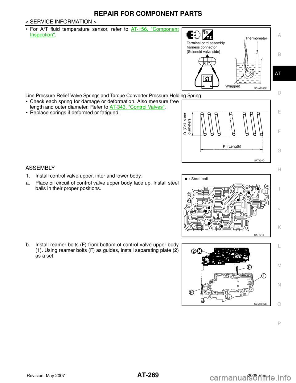 NISSAN TIIDA 2008 Service Repair Manual REPAIR FOR COMPONENT PARTS
AT-269
< SERVICE INFORMATION >
D
E
F
G
H
I
J
K
L
MA
B
AT
N
O
P
• For A/T fluid temperature sensor, refer to AT-156, "Component
Inspection".
Line Pressure Relief Va NISSAN TIIDA 2008 Service Repair Manual REPAIR FOR COMPONENT PARTS
AT-269
< SERVICE INFORMATION >
D
E
F
G
H
I
J
K
L
MA
B
AT
N
O
P
• For A/T fluid temperature sensor, refer to AT-156, "Component
Inspection".
Line Pressure Relief Va