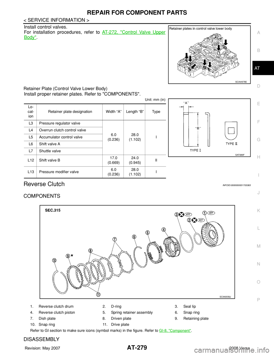 NISSAN TIIDA 2008  Service Repair Manual REPAIR FOR COMPONENT PARTS
AT-279
< SERVICE INFORMATION >
D
E
F
G
H
I
J
K
L
MA
B
AT
N
O
P
Install control valves.
For installation procedures, refer to AT-272, "
Control Valve Upper
Body".
Ret