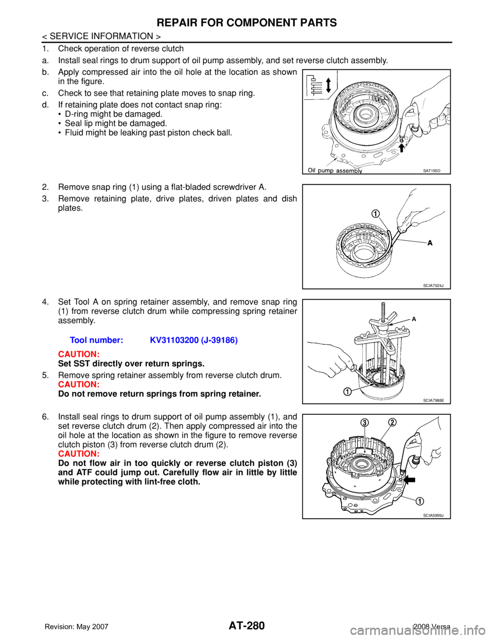 NISSAN TIIDA 2008 Service Repair Manual AT-280
< SERVICE INFORMATION >
REPAIR FOR COMPONENT PARTS
1. Check operation of reverse clutch
a. Install seal rings to drum support of oil pump assembly, and set reverse clutch assembly.
b. Apply com NISSAN TIIDA 2008 Service Repair Manual AT-280
< SERVICE INFORMATION >
REPAIR FOR COMPONENT PARTS
1. Check operation of reverse clutch
a. Install seal rings to drum support of oil pump assembly, and set reverse clutch assembly.
b. Apply com