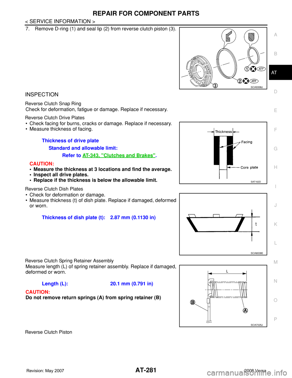 NISSAN TIIDA 2008 Service Repair Manual REPAIR FOR COMPONENT PARTS
AT-281
< SERVICE INFORMATION >
D
E
F
G
H
I
J
K
L
MA
B
AT
N
O
P
7. Remove D-ring (1) and seal lip (2) from reverse clutch piston (3).
INSPECTION
Reverse Clutch Snap Ring
Chec NISSAN TIIDA 2008 Service Repair Manual REPAIR FOR COMPONENT PARTS
AT-281
< SERVICE INFORMATION >
D
E
F
G
H
I
J
K
L
MA
B
AT
N
O
P
7. Remove D-ring (1) and seal lip (2) from reverse clutch piston (3).
INSPECTION
Reverse Clutch Snap Ring
Chec