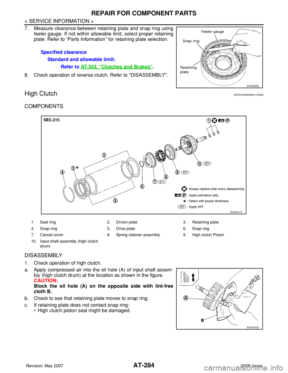 NISSAN TIIDA 2008 Service Repair Manual AT-284
< SERVICE INFORMATION >
REPAIR FOR COMPONENT PARTS
7. Measure clearance between retaining plate and snap ring using
feeler gauge. If not within allowable limit, select proper retaining
plate. R NISSAN TIIDA 2008 Service Repair Manual AT-284
< SERVICE INFORMATION >
REPAIR FOR COMPONENT PARTS
7. Measure clearance between retaining plate and snap ring using
feeler gauge. If not within allowable limit, select proper retaining
plate. R