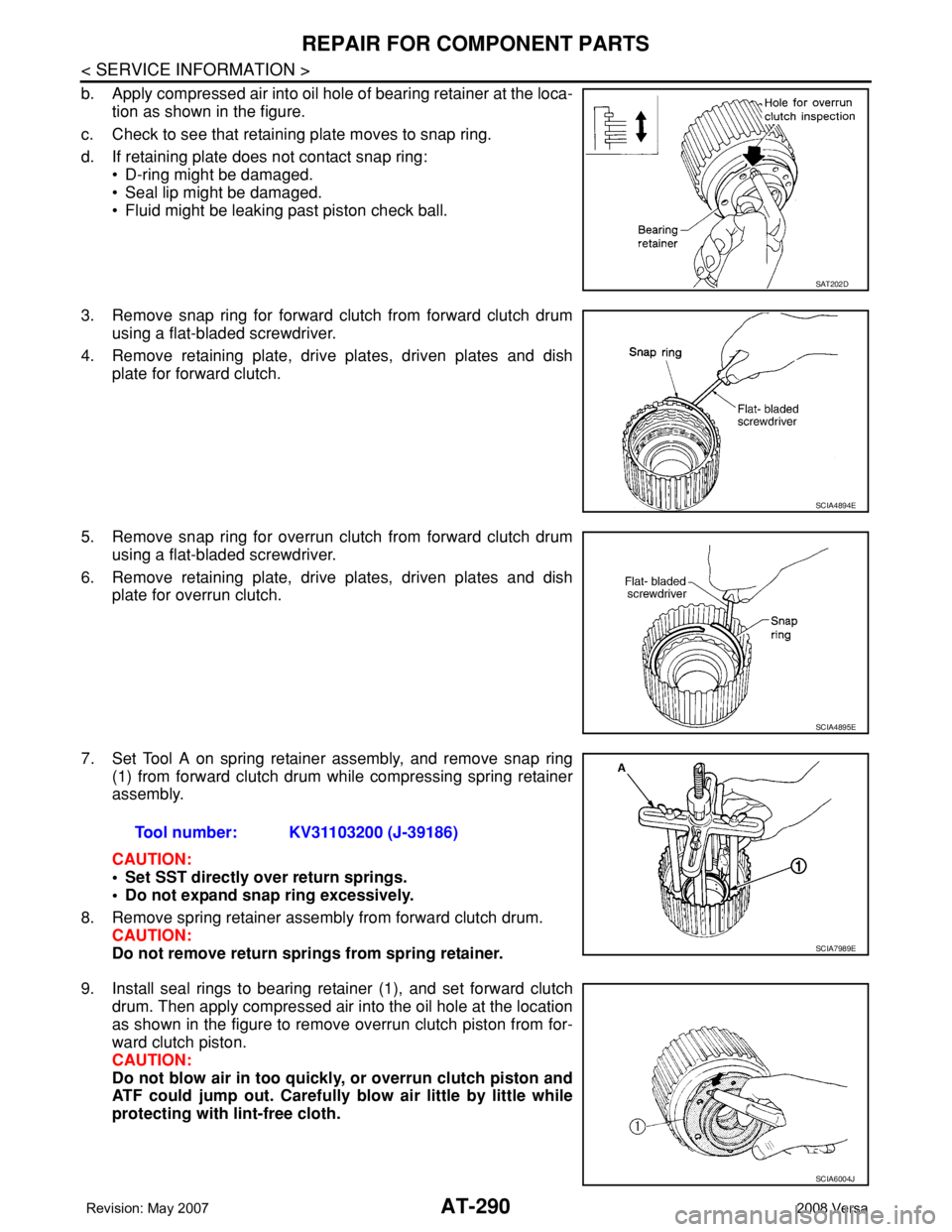 NISSAN TIIDA 2008 Service Repair Manual AT-290
< SERVICE INFORMATION >
REPAIR FOR COMPONENT PARTS
b. Apply compressed air into oil hole of bearing retainer at the loca-
tion as shown in the figure.
c. Check to see that retaining plate moves NISSAN TIIDA 2008 Service Repair Manual AT-290
< SERVICE INFORMATION >
REPAIR FOR COMPONENT PARTS
b. Apply compressed air into oil hole of bearing retainer at the loca-
tion as shown in the figure.
c. Check to see that retaining plate moves