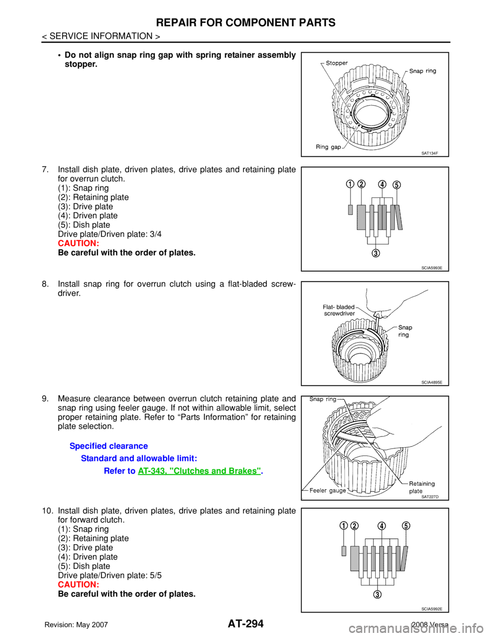 NISSAN TIIDA 2008 Service Repair Manual AT-294
< SERVICE INFORMATION >
REPAIR FOR COMPONENT PARTS
• Do not align snap ring gap with spring retainer assembly
stopper.
7. Install dish plate, driven plates, drive plates and retaining plate
f NISSAN TIIDA 2008 Service Repair Manual AT-294
< SERVICE INFORMATION >
REPAIR FOR COMPONENT PARTS
• Do not align snap ring gap with spring retainer assembly
stopper.
7. Install dish plate, driven plates, drive plates and retaining plate
f