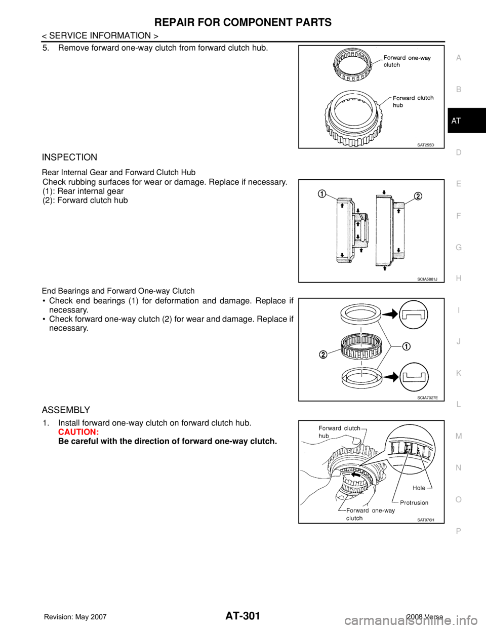NISSAN TIIDA 2008  Service Repair Manual REPAIR FOR COMPONENT PARTS
AT-301
< SERVICE INFORMATION >
D
E
F
G
H
I
J
K
L
MA
B
AT
N
O
P
5. Remove forward one-way clutch from forward clutch hub.
INSPECTION
Rear Internal Gear and Forward Clutch Hub