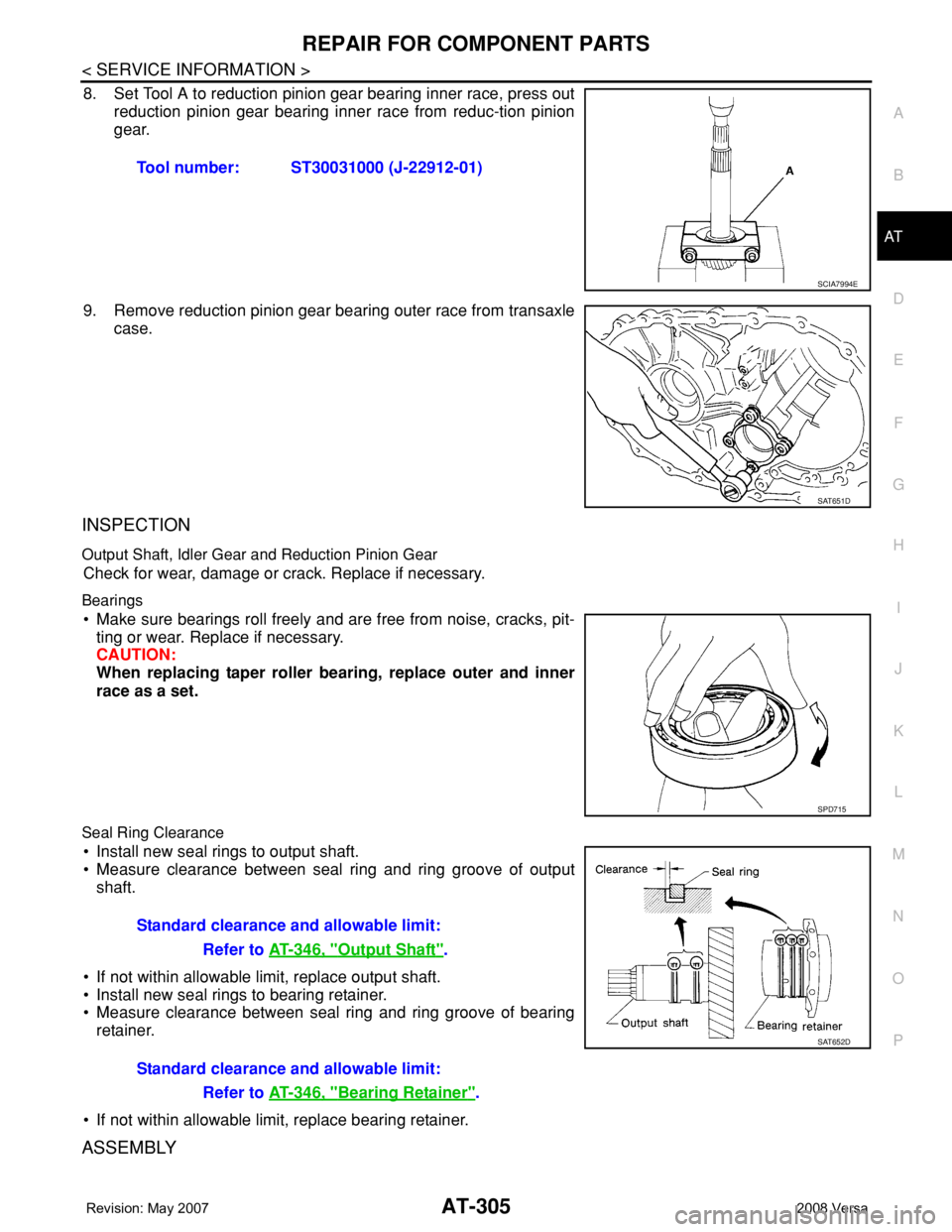 NISSAN TIIDA 2008  Service Repair Manual REPAIR FOR COMPONENT PARTS
AT-305
< SERVICE INFORMATION >
D
E
F
G
H
I
J
K
L
MA
B
AT
N
O
P
8. Set Tool A to reduction pinion gear bearing inner race, press out
reduction pinion gear bearing inner race 