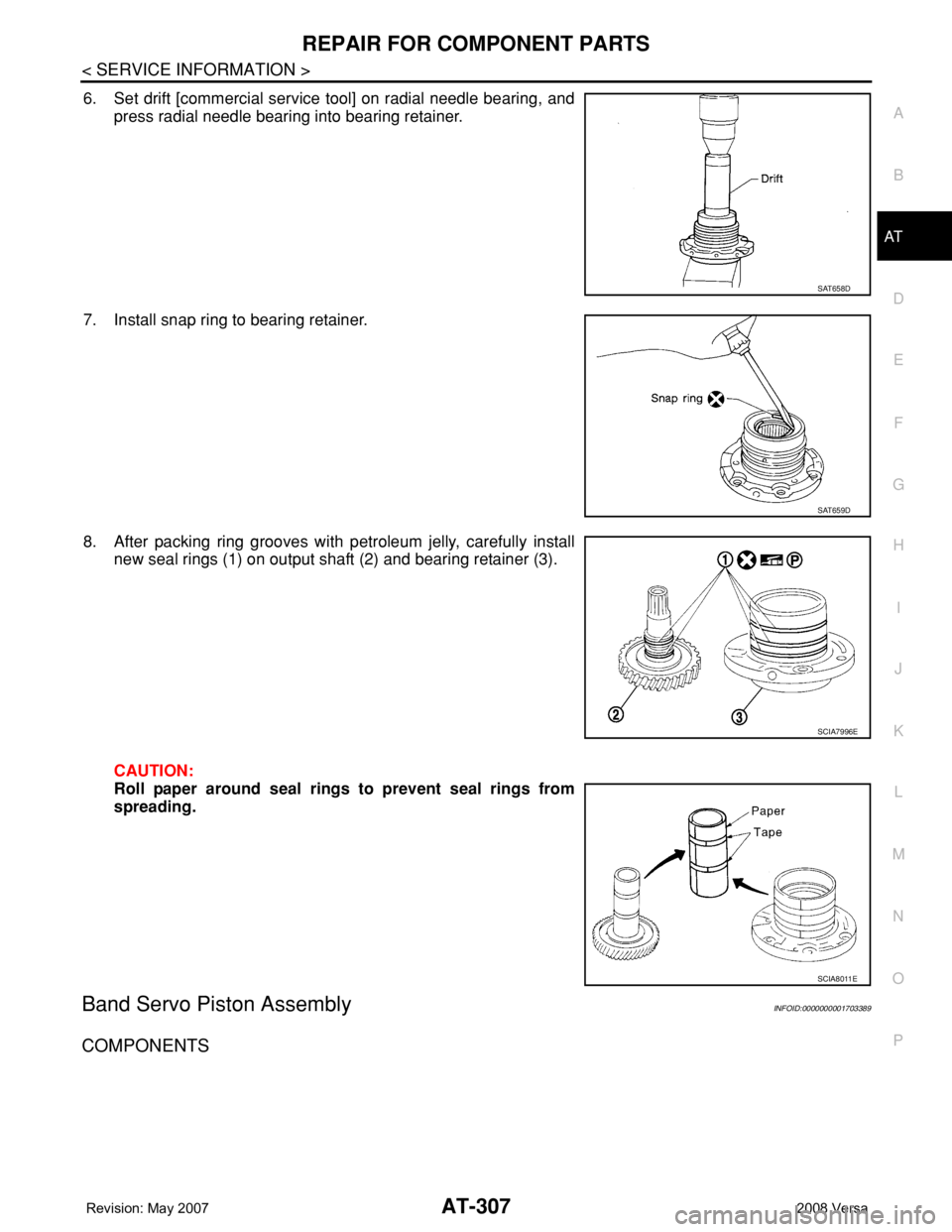 NISSAN TIIDA 2008  Service Repair Manual REPAIR FOR COMPONENT PARTS
AT-307
< SERVICE INFORMATION >
D
E
F
G
H
I
J
K
L
MA
B
AT
N
O
P
6. Set drift [commercial service tool] on radial needle bearing, and
press radial needle bearing into bearing 