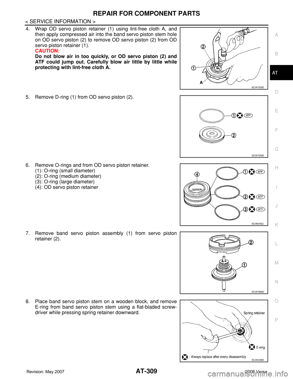 NISSAN TIIDA 2008 Service Repair Manual REPAIR FOR COMPONENT PARTS
AT-309
< SERVICE INFORMATION >
D
E
F
G
H
I
J
K
L
MA
B
AT
N
O
P
4. Wrap OD servo piston retainer (1) using lint-free cloth A, and
then apply compressed air into the band serv NISSAN TIIDA 2008 Service Repair Manual REPAIR FOR COMPONENT PARTS
AT-309
< SERVICE INFORMATION >
D
E
F
G
H
I
J
K
L
MA
B
AT
N
O
P
4. Wrap OD servo piston retainer (1) using lint-free cloth A, and
then apply compressed air into the band serv