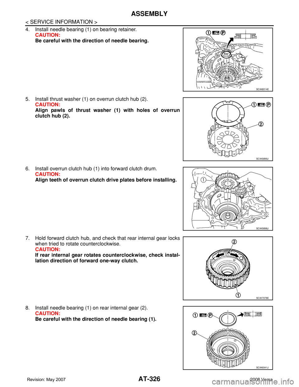 NISSAN TIIDA 2008 Service Repair Manual AT-326
< SERVICE INFORMATION >
ASSEMBLY
4. Install needle bearing (1) on bearing retainer.
CAUTION:
Be careful with the direction of needle bearing.
5. Install thrust washer (1) on overrun clutch hub NISSAN TIIDA 2008 Service Repair Manual AT-326
< SERVICE INFORMATION >
ASSEMBLY
4. Install needle bearing (1) on bearing retainer.
CAUTION:
Be careful with the direction of needle bearing.
5. Install thrust washer (1) on overrun clutch hub