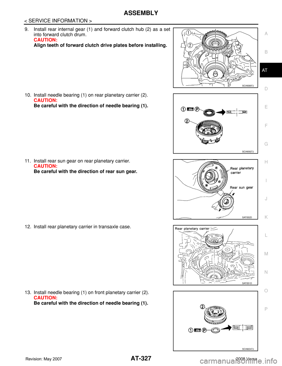 NISSAN TIIDA 2008 Service Repair Manual ASSEMBLY
AT-327
< SERVICE INFORMATION >
D
E
F
G
H
I
J
K
L
MA
B
AT
N
O
P
9. Install rear internal gear (1) and forward clutch hub (2) as a set
into forward clutch drum.
CAUTION:
Align teeth of forward NISSAN TIIDA 2008 Service Repair Manual ASSEMBLY
AT-327
< SERVICE INFORMATION >
D
E
F
G
H
I
J
K
L
MA
B
AT
N
O
P
9. Install rear internal gear (1) and forward clutch hub (2) as a set
into forward clutch drum.
CAUTION:
Align teeth of forward