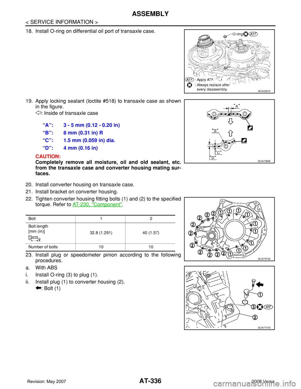 NISSAN TIIDA 2008 Service Repair Manual AT-336
< SERVICE INFORMATION >
ASSEMBLY
18. Install O-ring on differential oil port of transaxle case.
19. Apply locking sealant (loctite #518) to transaxle case as shown
in the figure.
: Inside of tr NISSAN TIIDA 2008 Service Repair Manual AT-336
< SERVICE INFORMATION >
ASSEMBLY
18. Install O-ring on differential oil port of transaxle case.
19. Apply locking sealant (loctite #518) to transaxle case as shown
in the figure.
: Inside of tr