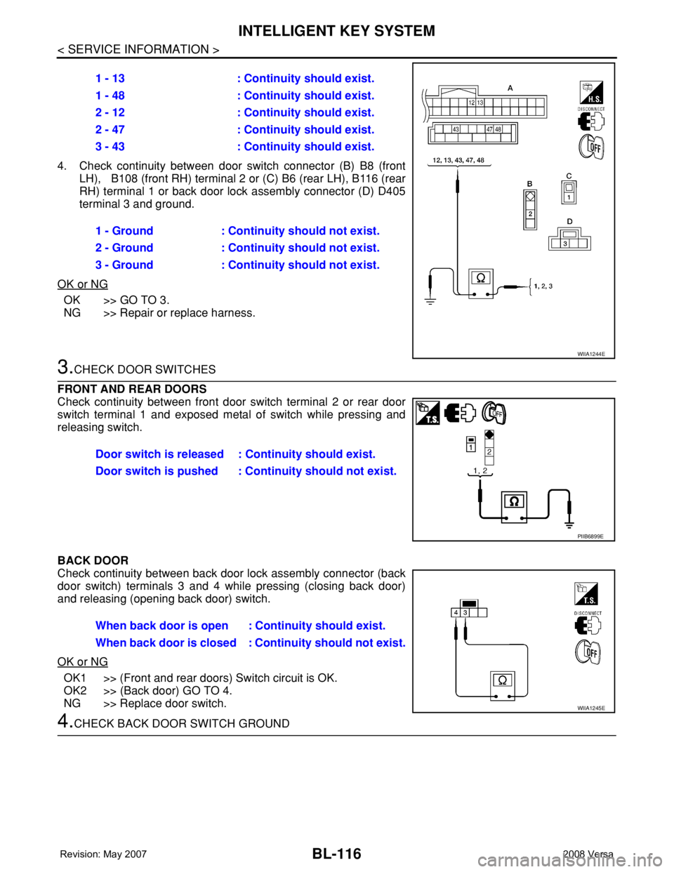 NISSAN TIIDA 2008 Service Repair Manual BL-116
< SERVICE INFORMATION >
INTELLIGENT KEY SYSTEM
4. Check continuity between door switch connector (B) B8 (front
LH), B108 (front RH) terminal 2 or (C) B6 (rear LH), B116 (rear
RH) terminal 1 o NISSAN TIIDA 2008 Service Repair Manual BL-116
< SERVICE INFORMATION >
INTELLIGENT KEY SYSTEM
4. Check continuity between door switch connector (B) B8 (front
LH), B108 (front RH) terminal 2 or (C) B6 (rear LH), B116 (rear
RH) terminal 1 o