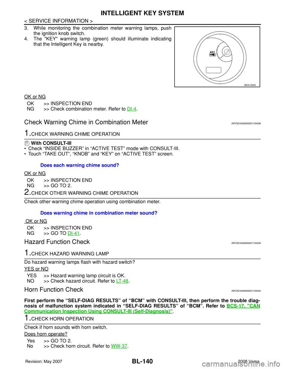 NISSAN TIIDA 2008 Service Repair Manual BL-140
< SERVICE INFORMATION >
INTELLIGENT KEY SYSTEM
3. While monitoring the combination meter warning lamps, push
the ignition knob switch.
4. The "KEY" warning lamp (green) should illuminat NISSAN TIIDA 2008 Service Repair Manual BL-140
< SERVICE INFORMATION >
INTELLIGENT KEY SYSTEM
3. While monitoring the combination meter warning lamps, push
the ignition knob switch.
4. The "KEY" warning lamp (green) should illuminat