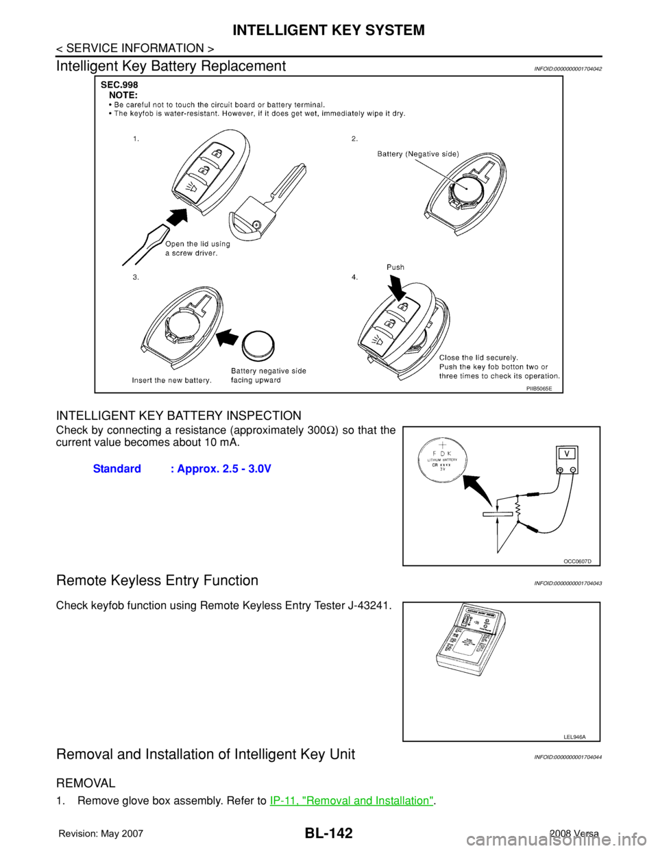 NISSAN TIIDA 2008 Service Repair Manual BL-142
< SERVICE INFORMATION >
INTELLIGENT KEY SYSTEM
Intelligent Key Battery Replacement
INFOID:0000000001704042
INTELLIGENT KEY BATTERY INSPECTION
Check by connecting a resistance (approximately 300 NISSAN TIIDA 2008 Service Repair Manual BL-142
< SERVICE INFORMATION >
INTELLIGENT KEY SYSTEM
Intelligent Key Battery Replacement
INFOID:0000000001704042
INTELLIGENT KEY BATTERY INSPECTION
Check by connecting a resistance (approximately 300