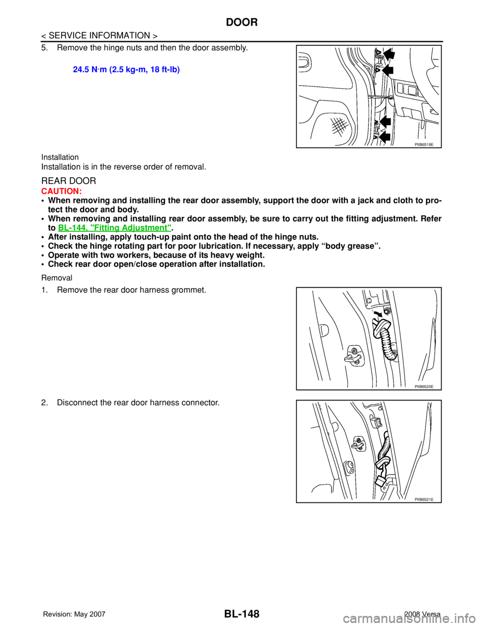 NISSAN TIIDA 2008 Service Repair Manual BL-148
< SERVICE INFORMATION >
DOOR
5. Remove the hinge nuts and then the door assembly.
Installation
Installation is in the reverse order of removal.
REAR DOOR
CAUTION:
• When removing and installi NISSAN TIIDA 2008 Service Repair Manual BL-148
< SERVICE INFORMATION >
DOOR
5. Remove the hinge nuts and then the door assembly.
Installation
Installation is in the reverse order of removal.
REAR DOOR
CAUTION:
• When removing and installi
