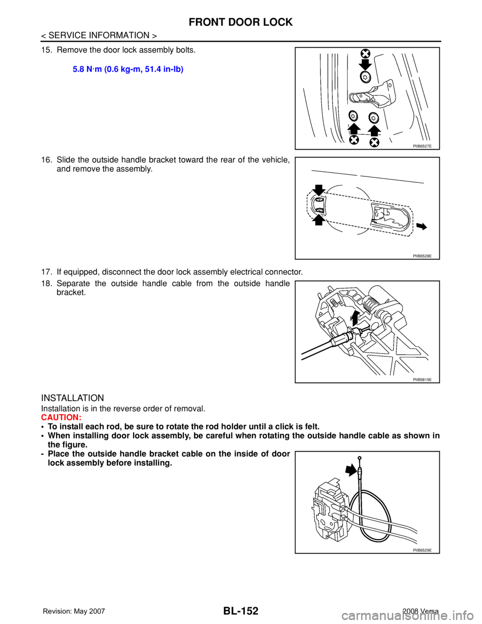 NISSAN TIIDA 2008 Service Repair Manual BL-152
< SERVICE INFORMATION >
FRONT DOOR LOCK
15. Remove the door lock assembly bolts.
16. Slide the outside handle bracket toward the rear of the vehicle,
and remove the assembly.
17. If equipped, d NISSAN TIIDA 2008 Service Repair Manual BL-152
< SERVICE INFORMATION >
FRONT DOOR LOCK
15. Remove the door lock assembly bolts.
16. Slide the outside handle bracket toward the rear of the vehicle,
and remove the assembly.
17. If equipped, d