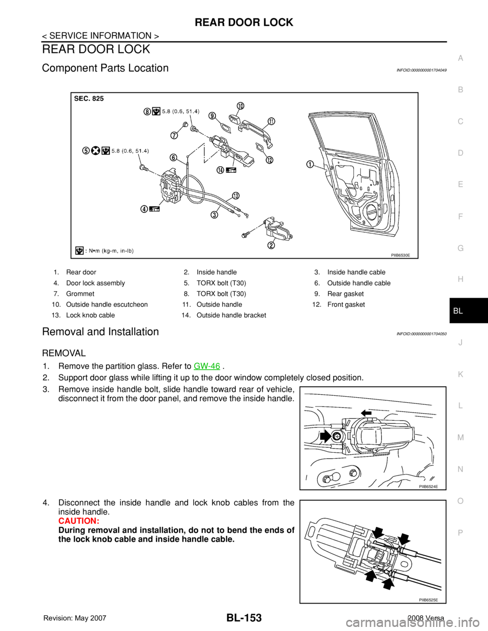 NISSAN TIIDA 2008 Service Repair Manual REAR DOOR LOCK
BL-153
< SERVICE INFORMATION >
C
D
E
F
G
H
J
K
L
MA
B
BL
N
O
P
REAR DOOR LOCK
Component Parts LocationINFOID:0000000001704049
Removal and InstallationINFOID:0000000001704050
REMOVAL
1. NISSAN TIIDA 2008 Service Repair Manual REAR DOOR LOCK
BL-153
< SERVICE INFORMATION >
C
D
E
F
G
H
J
K
L
MA
B
BL
N
O
P
REAR DOOR LOCK
Component Parts LocationINFOID:0000000001704049
Removal and InstallationINFOID:0000000001704050
REMOVAL
1.