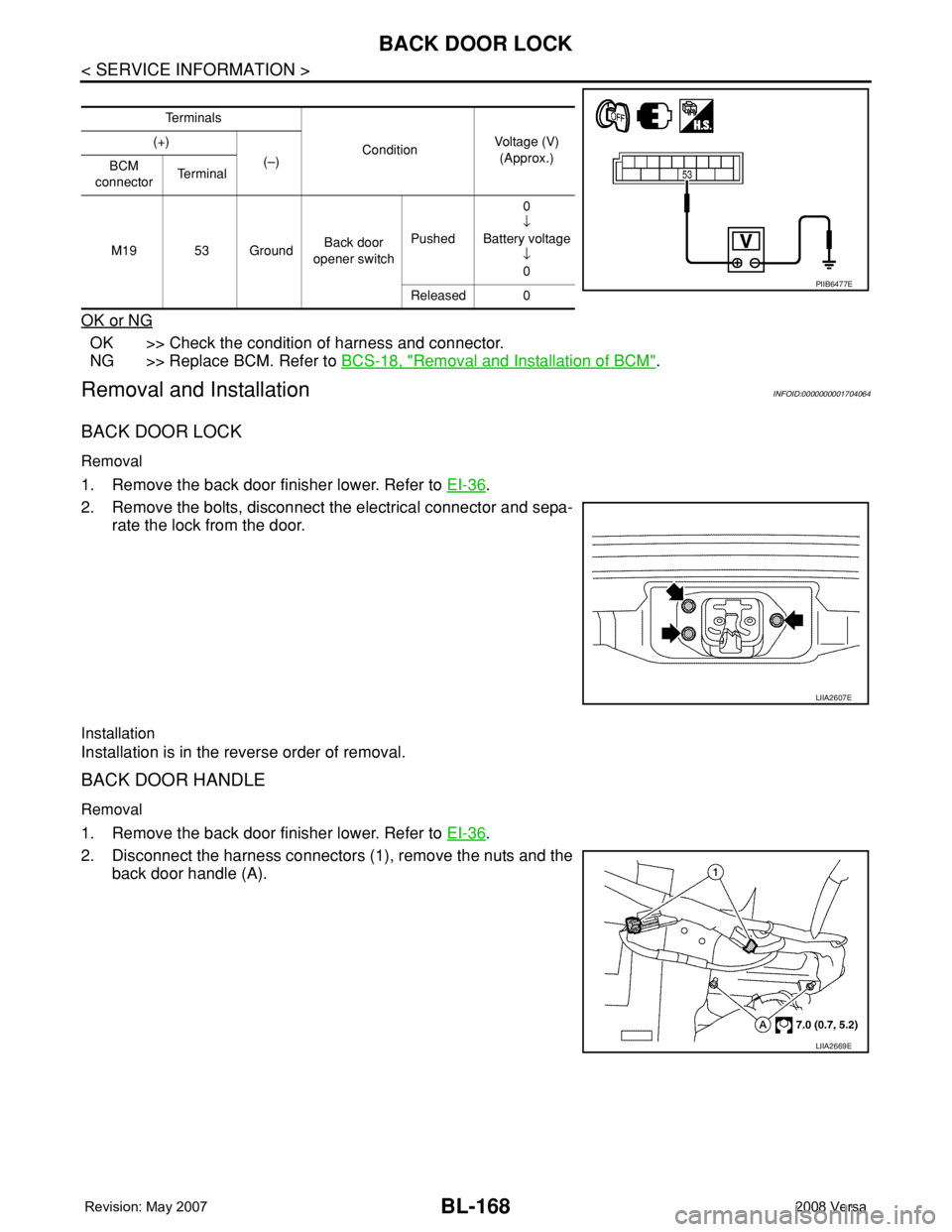 NISSAN TIIDA 2008 Service Repair Manual BL-168
< SERVICE INFORMATION >
BACK DOOR LOCK
OK or NG
OK >> Check the condition of harness and connector.
NG >> Replace BCM. Refer to BCS-18, "
Removal and Installation of BCM".
Removal and I NISSAN TIIDA 2008 Service Repair Manual BL-168
< SERVICE INFORMATION >
BACK DOOR LOCK
OK or NG
OK >> Check the condition of harness and connector.
NG >> Replace BCM. Refer to BCS-18, "
Removal and Installation of BCM".
Removal and I