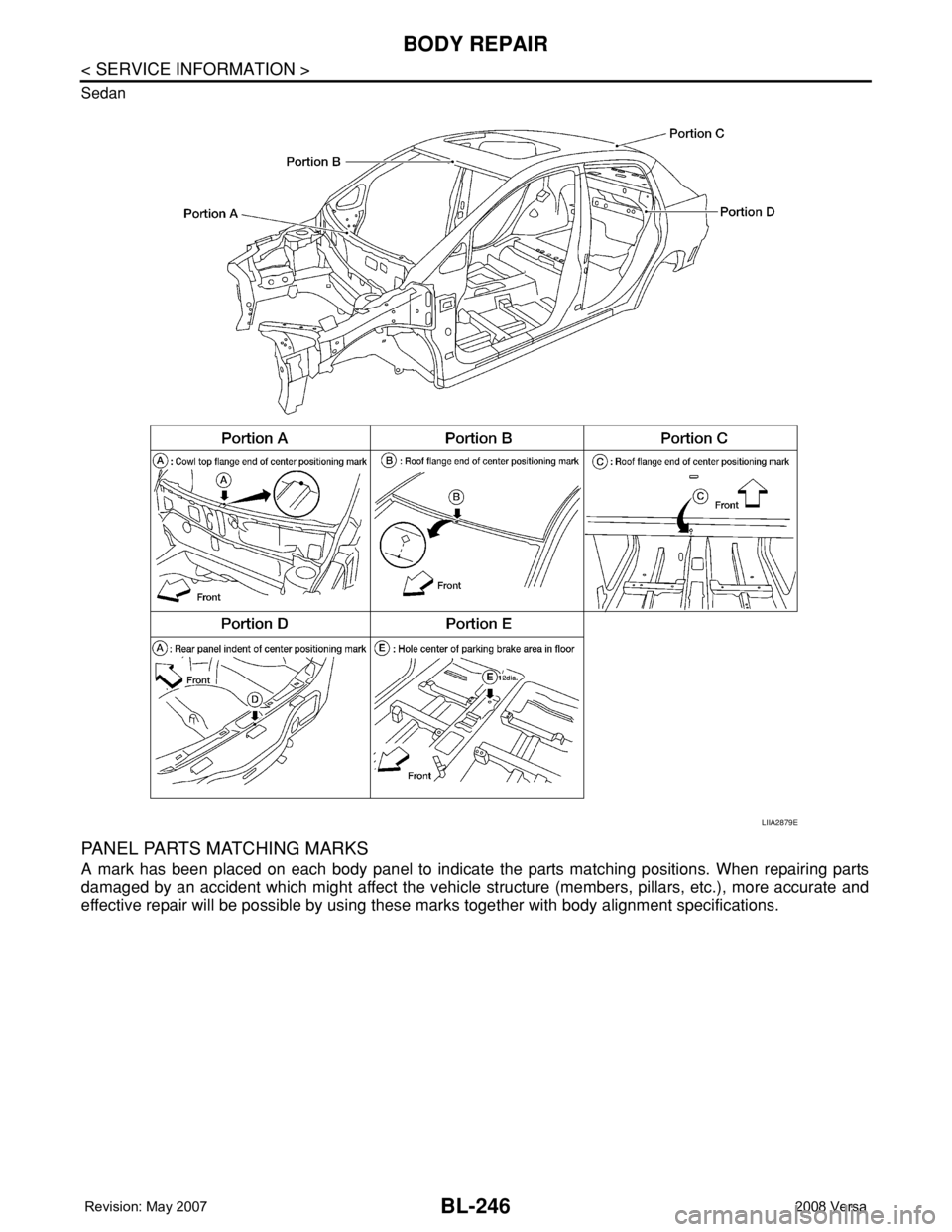 NISSAN TIIDA 2008 Service Repair Manual BL-246
< SERVICE INFORMATION >
BODY REPAIR
Sedan
PANEL PARTS MATCHING MARKS
A mark has been placed on each body panel to indicate the parts matching positions. When repairing parts
damaged by an accid NISSAN TIIDA 2008 Service Repair Manual BL-246
< SERVICE INFORMATION >
BODY REPAIR
Sedan
PANEL PARTS MATCHING MARKS
A mark has been placed on each body panel to indicate the parts matching positions. When repairing parts
damaged by an accid