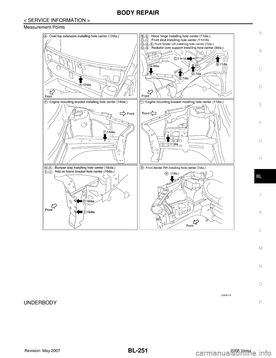 NISSAN TIIDA 2008 Service Repair Manual BODY REPAIR
BL-251
< SERVICE INFORMATION >
C
D
E
F
G
H
J
K
L
MA
B
BL
N
O
P Measurement Points
UNDERBODY
LIIA2611E NISSAN TIIDA 2008 Service Repair Manual BODY REPAIR
BL-251
< SERVICE INFORMATION >
C
D
E
F
G
H
J
K
L
MA
B
BL
N
O
P Measurement Points
UNDERBODY
LIIA2611E