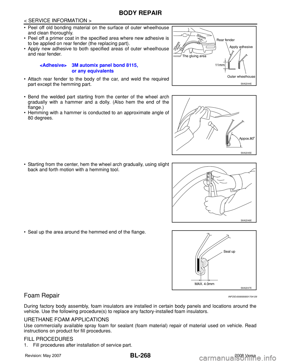 NISSAN TIIDA 2008 Service Repair Manual BL-268
< SERVICE INFORMATION >
BODY REPAIR
• Peel off old bonding material on the surface of outer wheelhouse
and clean thoroughly.
• Peel off a primer coat in the specified area where new adhesiv NISSAN TIIDA 2008 Service Repair Manual BL-268
< SERVICE INFORMATION >
BODY REPAIR
• Peel off old bonding material on the surface of outer wheelhouse
and clean thoroughly.
• Peel off a primer coat in the specified area where new adhesiv