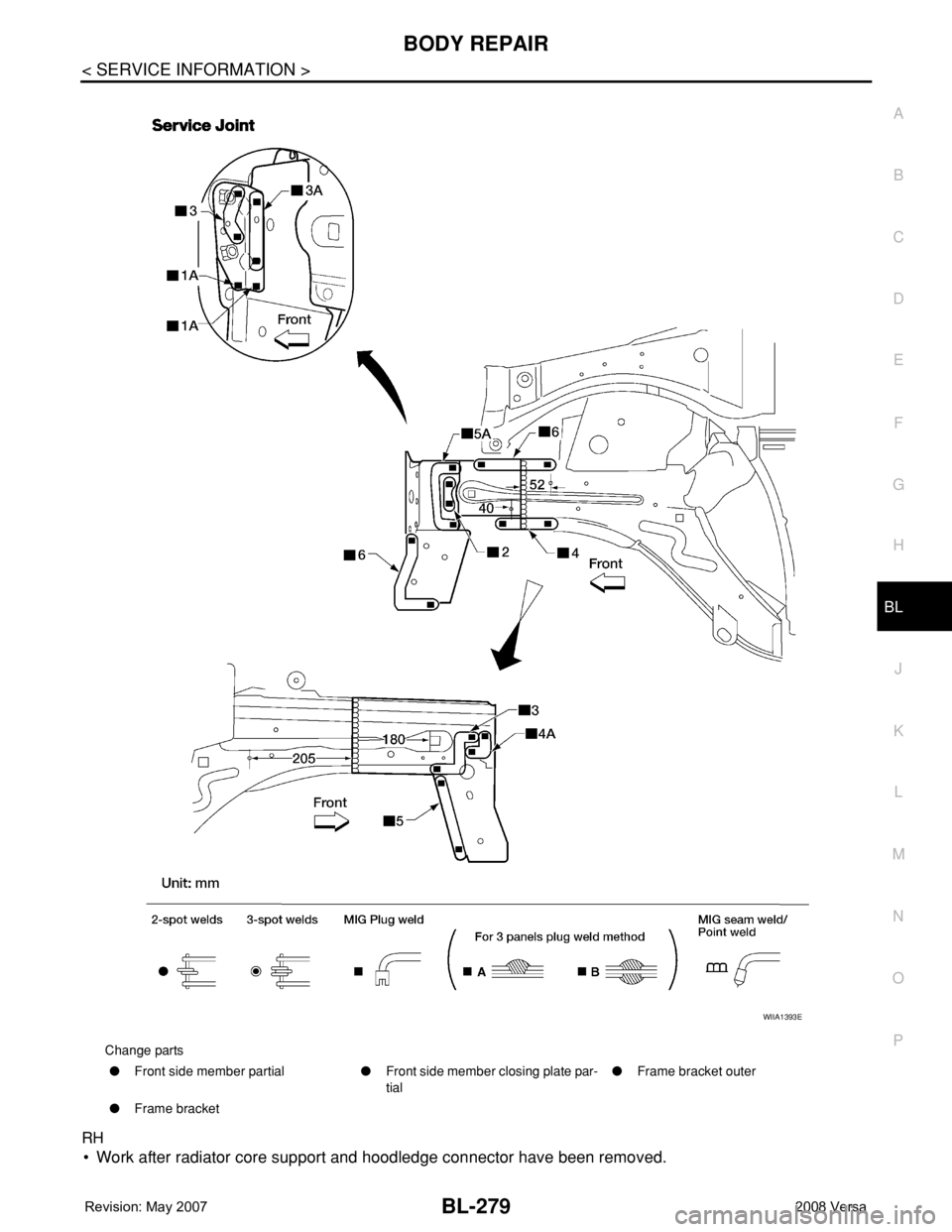 NISSAN TIIDA 2008 Service Repair Manual BODY REPAIR
BL-279
< SERVICE INFORMATION >
C
D
E
F
G
H
J
K
L
MA
B
BL
N
O
P
RH
• Work after radiator core support and hoodledge connector have been removed.
Change parts
●Front side member partial NISSAN TIIDA 2008 Service Repair Manual BODY REPAIR
BL-279
< SERVICE INFORMATION >
C
D
E
F
G
H
J
K
L
MA
B
BL
N
O
P
RH
• Work after radiator core support and hoodledge connector have been removed.
Change parts
●Front side member partial