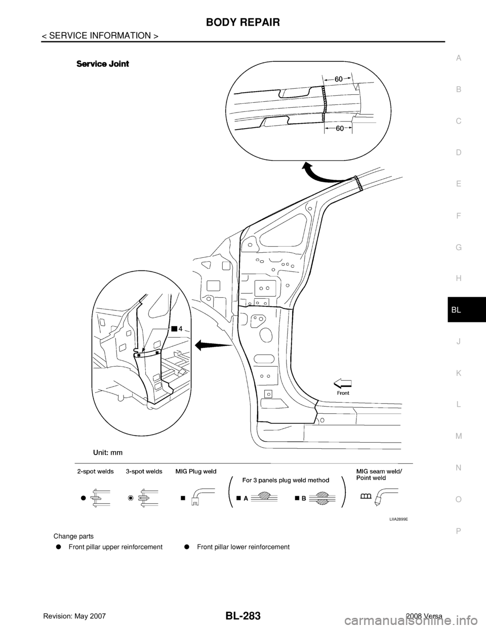NISSAN TIIDA 2008 Service Repair Manual BODY REPAIR
BL-283
< SERVICE INFORMATION >
C
D
E
F
G
H
J
K
L
MA
B
BL
N
O
P
Change parts
●Front pillar upper reinforcement●Front pillar lower reinforcement
LIIA2899E NISSAN TIIDA 2008 Service Repair Manual BODY REPAIR
BL-283
< SERVICE INFORMATION >
C
D
E
F
G
H
J
K
L
MA
B
BL
N
O
P
Change parts
●Front pillar upper reinforcement●Front pillar lower reinforcement
LIIA2899E