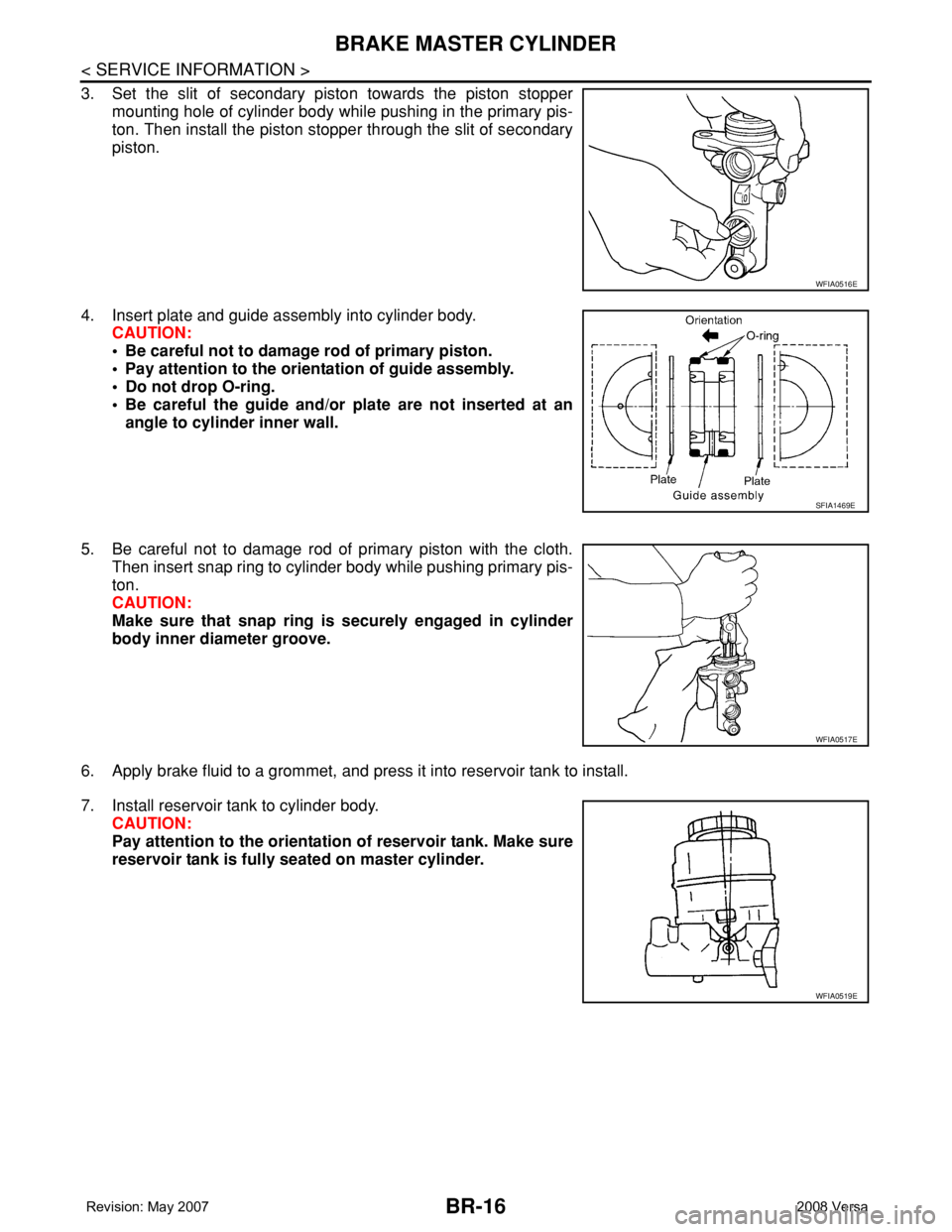NISSAN TIIDA 2008  Service Repair Manual BR-16
< SERVICE INFORMATION >
BRAKE MASTER CYLINDER
3. Set the slit of secondary piston towards the piston stopper
mounting hole of cylinder body while pushing in the primary pis-
ton. Then install th
