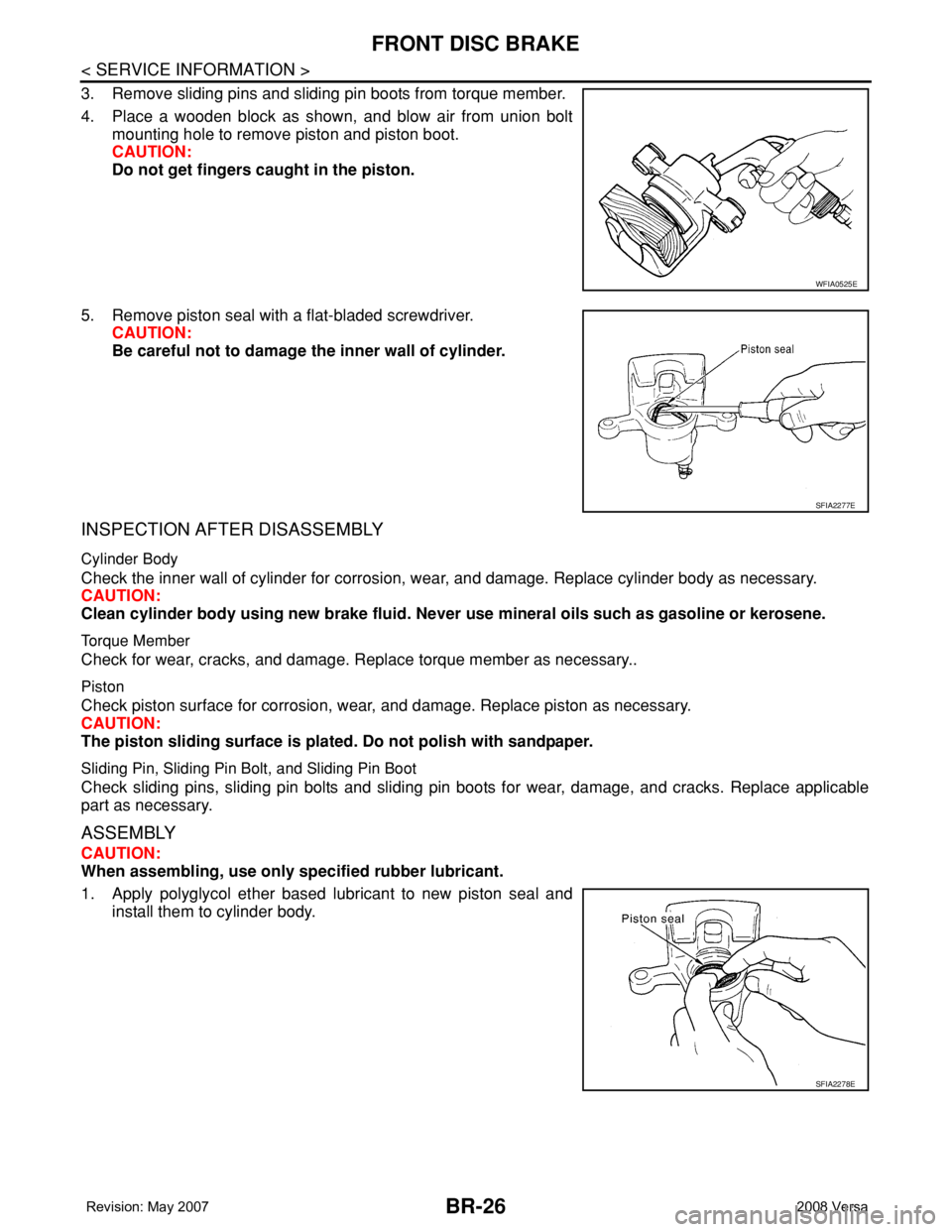 NISSAN TIIDA 2008  Service Repair Manual BR-26
< SERVICE INFORMATION >
FRONT DISC BRAKE
3. Remove sliding pins and sliding pin boots from torque member.
4. Place a wooden block as shown, and blow air from union bolt
mounting hole to remove p